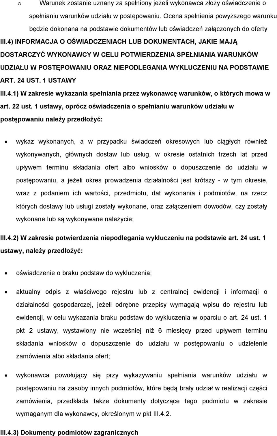 4) INFORMACJA O OŚWIADCZENIACH LUB DOKUMENTACH, JAKIE MAJĄ DOSTARCZYĆ WYKONAWCY W CELU POTWIERDZENIA SPEŁNIANIA WARUNKÓW UDZIAŁU W POSTĘPOWANIU ORAZ NIEPODLEGANIA WYKLUCZENIU NA PODSTAWIE ART. 24 UST.