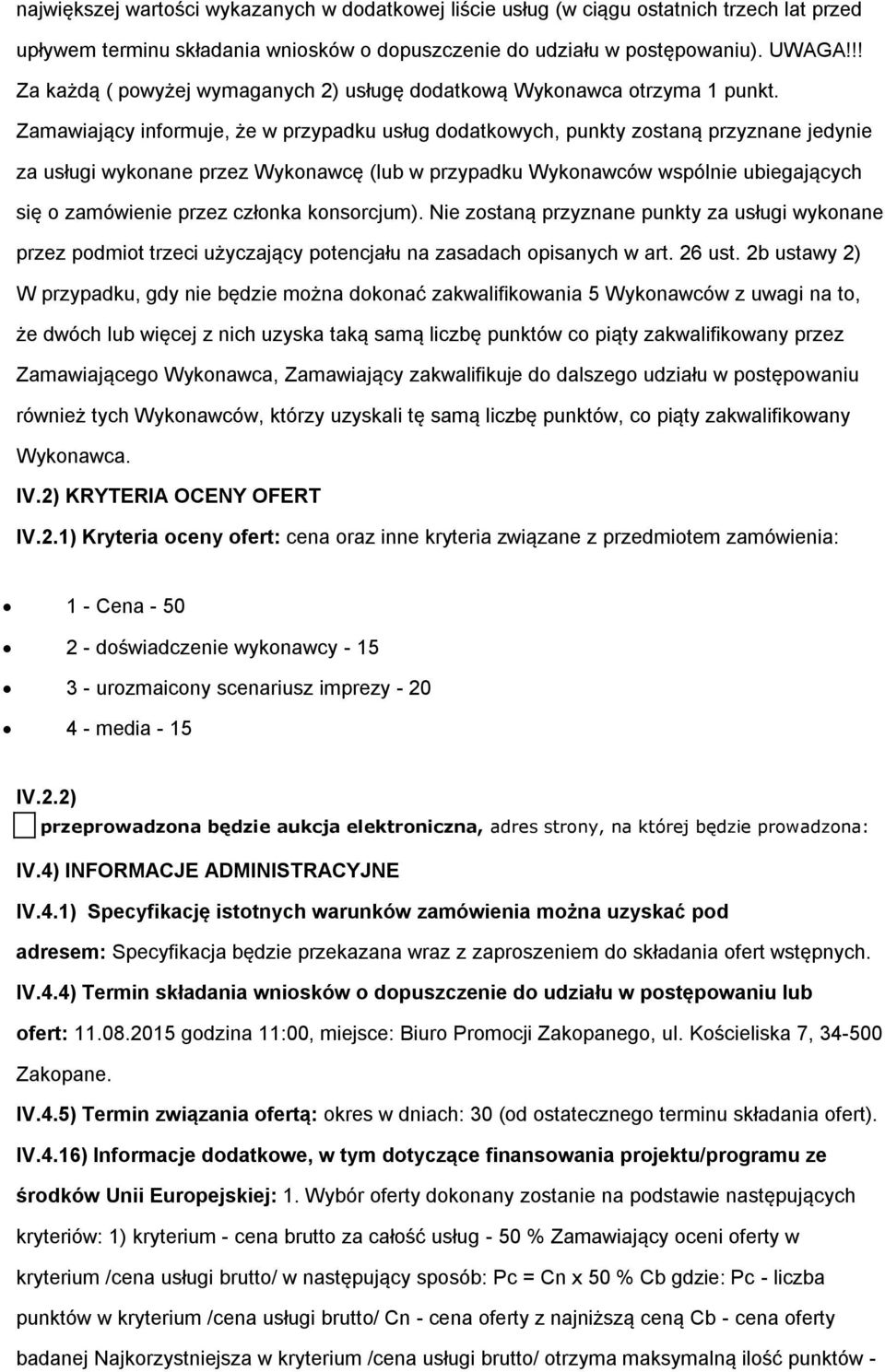 Zamawiający informuje, że w przypadku usług dodatkowych, punkty zostaną przyznane jedynie za usługi wykonane przez Wykonawcę (lub w przypadku Wykonawców wspólnie ubiegających się o zamówienie przez