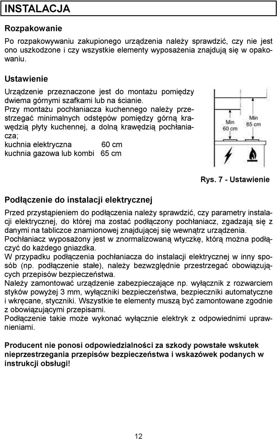 Przy montau pochaniacza kuchennego naley przestrzega# minimalnych odst&pów pomi&dzy górn kraw&dzi pyty kuchennej, a doln kraw&dzi pochaniacza; kuchnia elektryczna 60 cm kuchnia gazowa lub kombi 65 cm