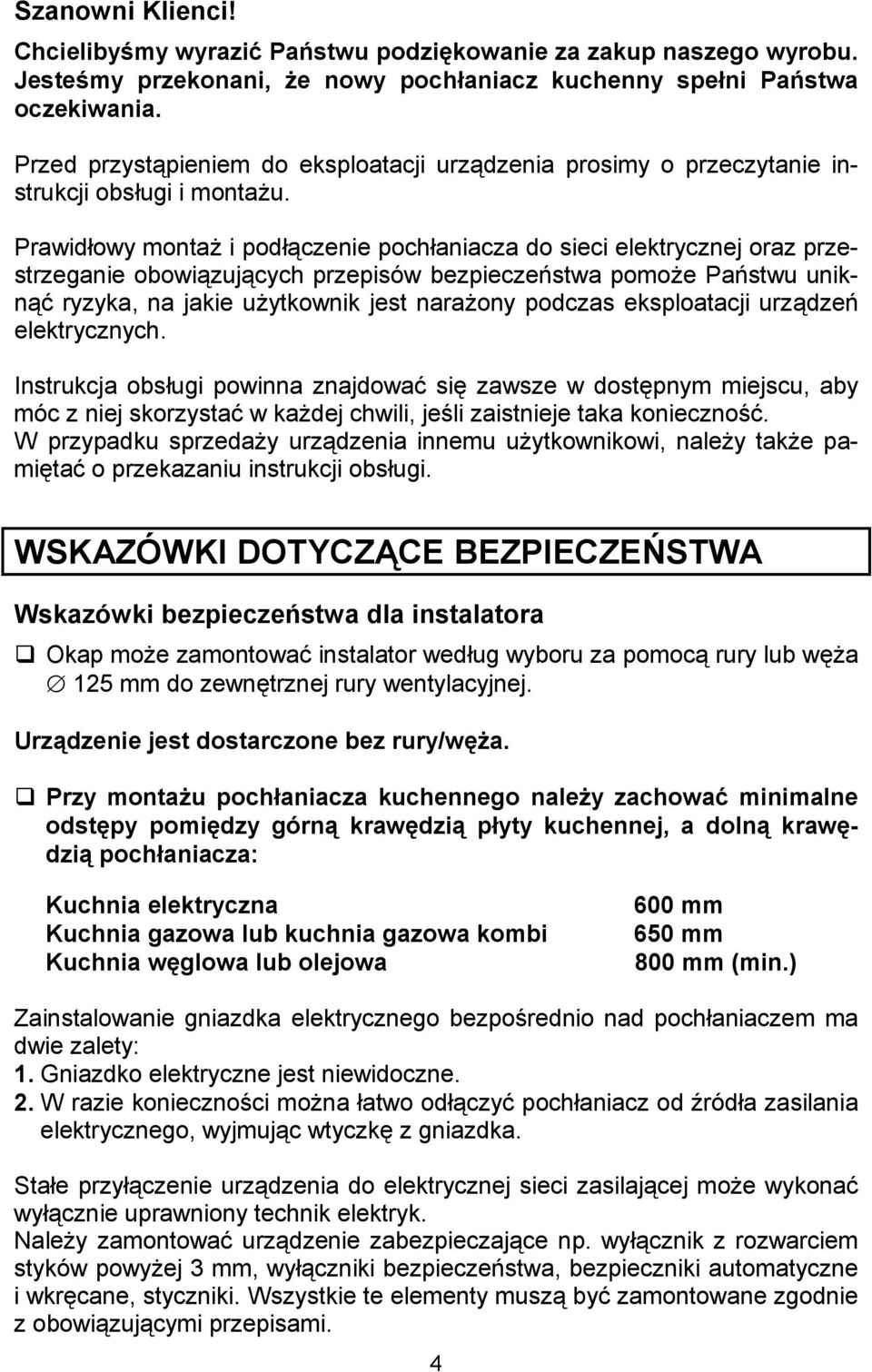 Prawidowy monta i podczenie pochaniacza do sieci elektrycznej oraz przestrzeganie obowizujcych przepisów bezpiecze"stwa pomoe Pa"stwu unikn# ryzyka, na jakie uytkownik jest naraony podczas