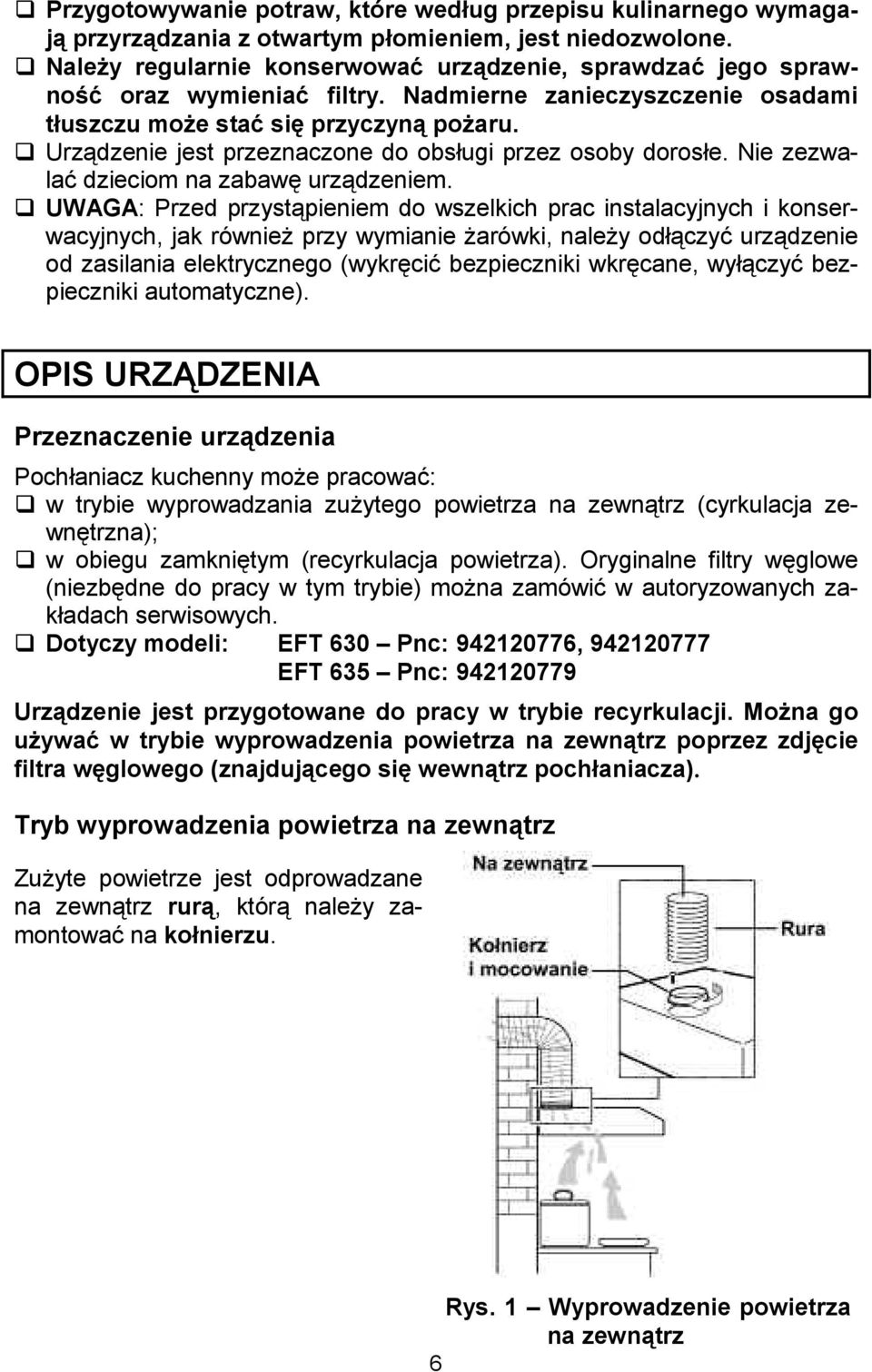 Urzdzenie jest przeznaczone do obsugi przez osoby dorose. Nie zezwala# dzieciom na zabaw& urzdzeniem.