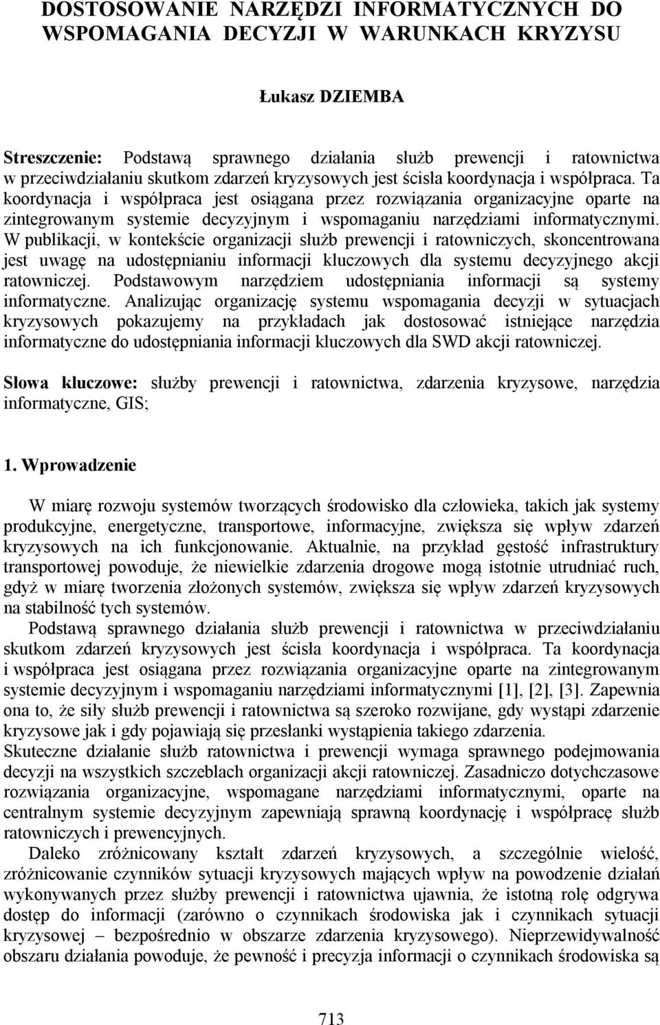 Ta koordynacja i współpraca jest osiągana przez rozwiązania organizacyjne oparte na zintegrowanym systemie decyzyjnym i wspomaganiu narzędziami informatycznymi.