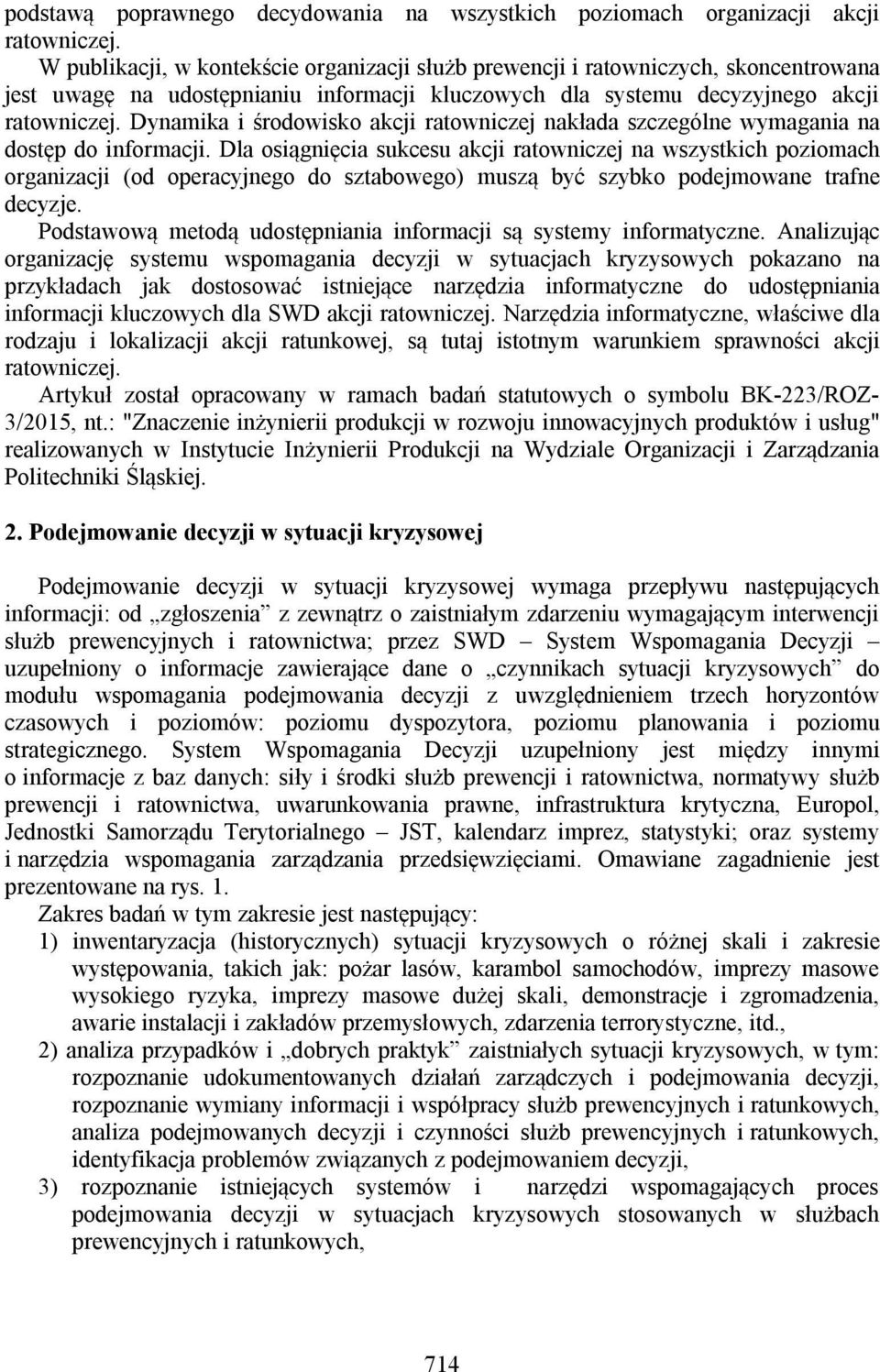 Dynamika i środowisko akcji ratowniczej nakłada szczególne wymagania na dostęp do informacji.