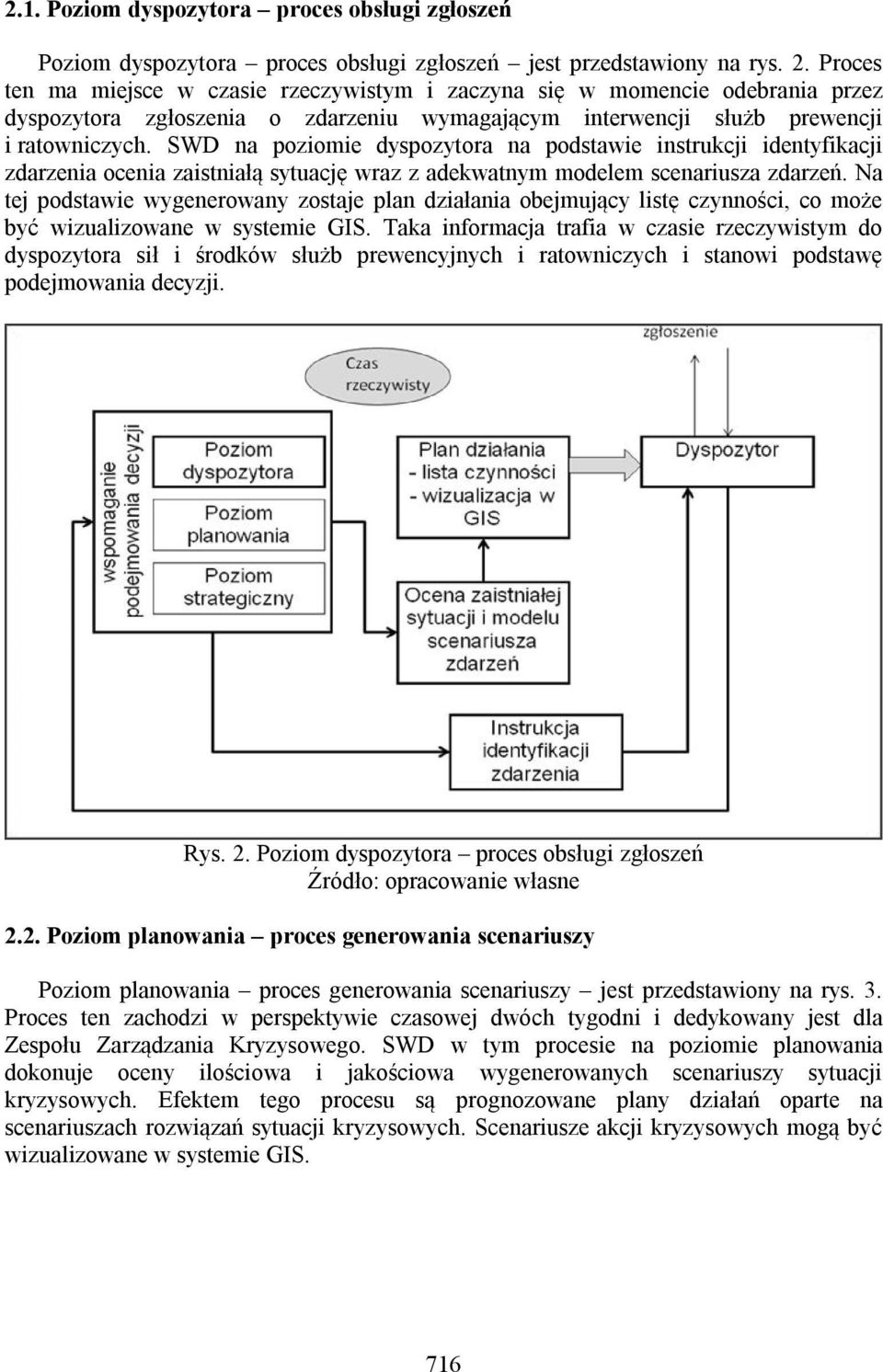 SWD na poziomie dyspozytora na podstawie instrukcji identyfikacji zdarzenia ocenia zaistniałą sytuację wraz z adekwatnym modelem scenariusza zdarzeń.