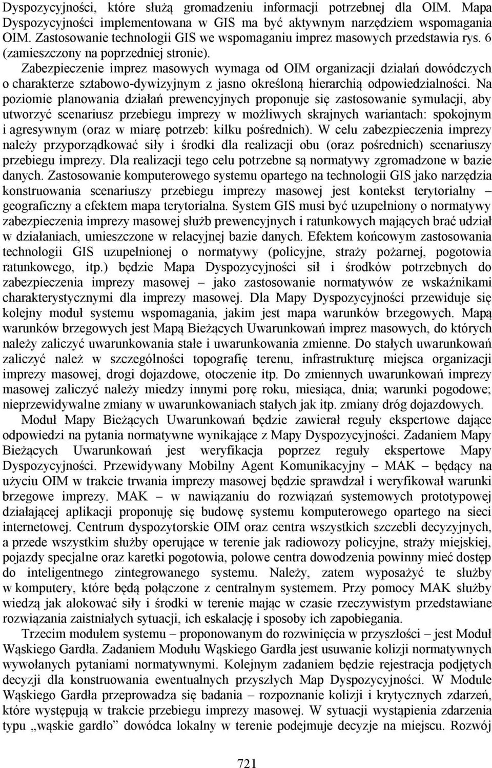 Zabezpieczenie imprez masowych wymaga od OIM organizacji działań dowódczych o charakterze sztabowo-dywizyjnym z jasno określoną hierarchią odpowiedzialności.