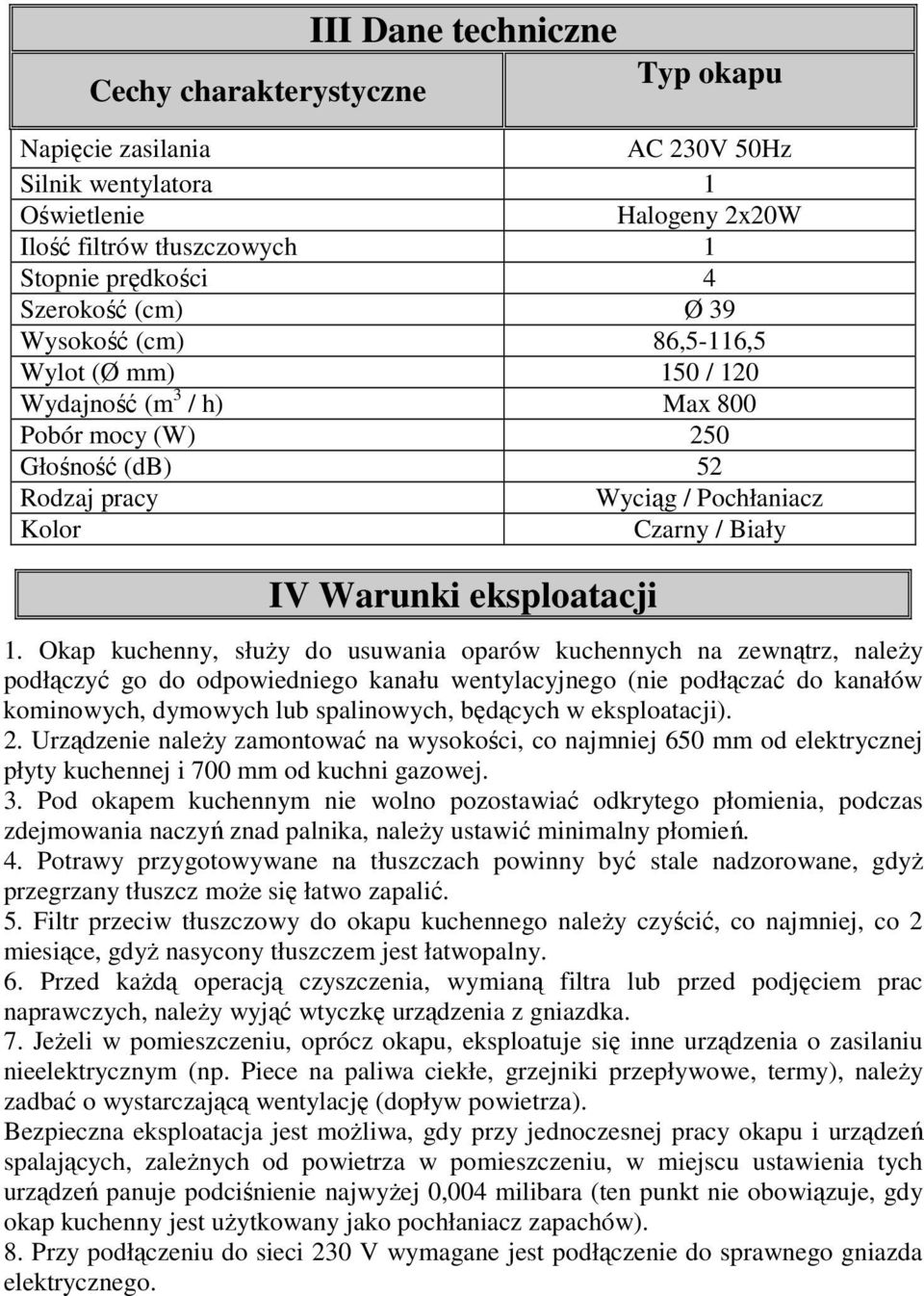 Okap kuchenny, służy do usuwania oparów kuchennych na zewnątrz, należy podłączyć go do odpowiedniego kanału wentylacyjnego (nie podłączać do kanałów kominowych, dymowych lub spalinowych, będących w