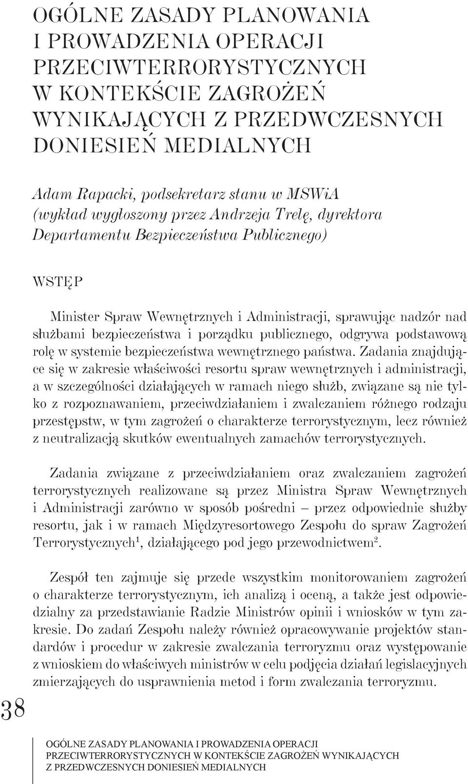 publicznego, odgrywa podstawową rolę w systemie bezpieczeństwa wewnętrznego państwa.