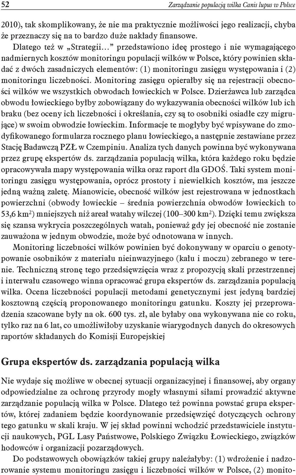 monitoringu zasięgu występowania i (2) monitoringu liczebności. Monitoring zasięgu opierałby się na rejestracji obecności wilków we wszystkich obwodach łowieckich w Polsce.