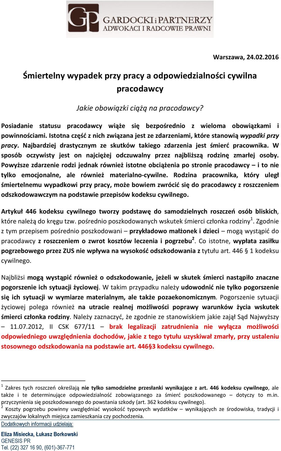 Najbardziej drastycznym ze skutków takiego zdarzenia jest śmierć pracownika. W sposób oczywisty jest on najciężej odczuwalny przez najbliższą rodzinę zmarłej osoby.