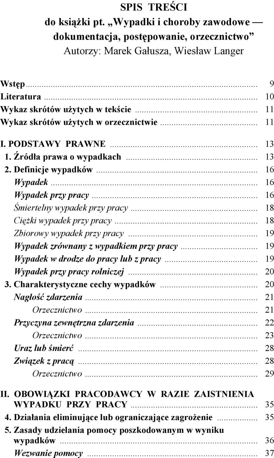 .. 16 Śmiertelny wypadek przy pracy... 18 Ciężki wypadek przy pracy... 18 Zbiorowy wypadek przy pracy... 19 Wypadek zrównany z wypadkiem przy pracy... 19 Wypadek w drodze do pracy lub z pracy.