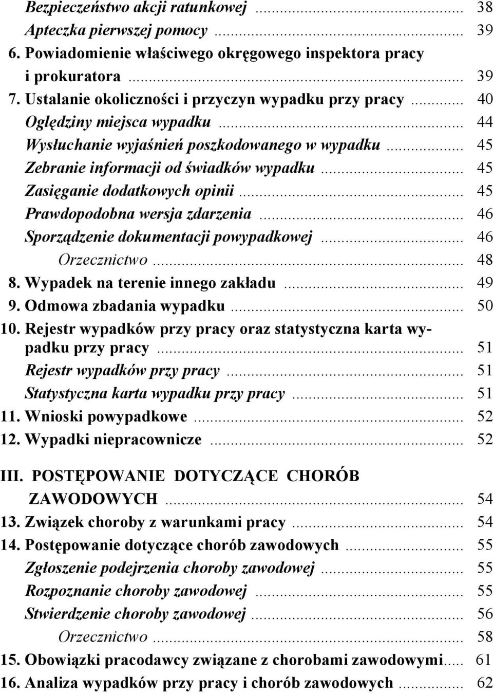 .. 45 Zasięganie dodatkowych opinii... 45 Prawdopodobna wersja zdarzenia... 46 Sporządzenie dokumentacji powypadkowej... 46 Orzecznictwo... 48 8. Wypadek na terenie innego zakładu... 49 9.