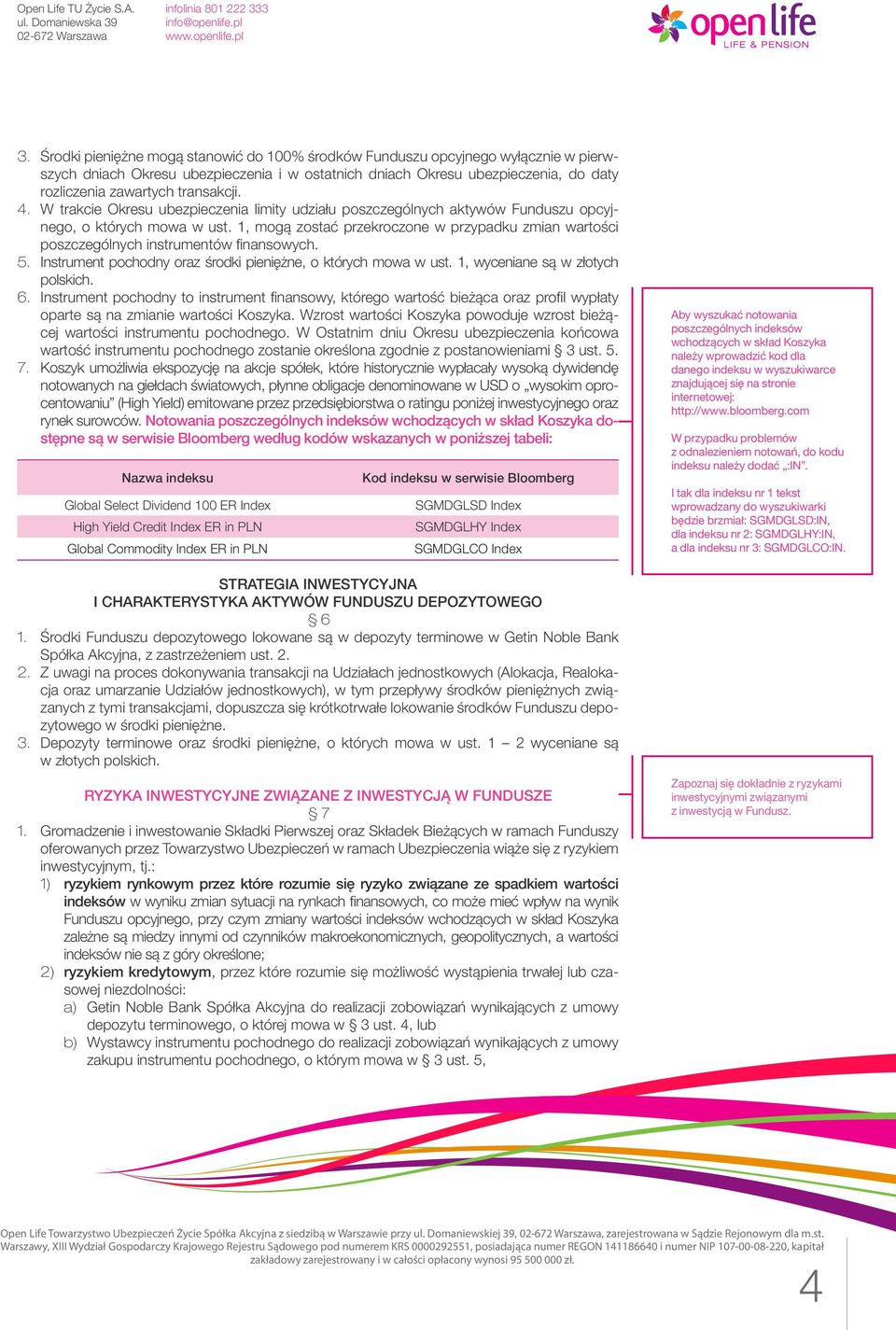 1, mogą zostać przekroczone w przypadku zmian wartości poszczególnych instrumentów finansowych. 5. Instrument pochodny oraz środki pieniężne, o których mowa w ust. 1, wyceniane są w złotych polskich.