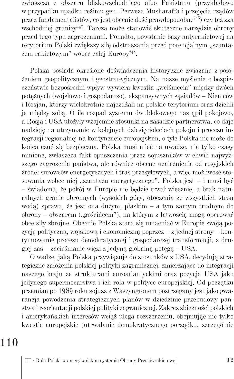 Tarcza może stanowić skuteczne narzędzie obrony przed tego typu zagrożeniami.