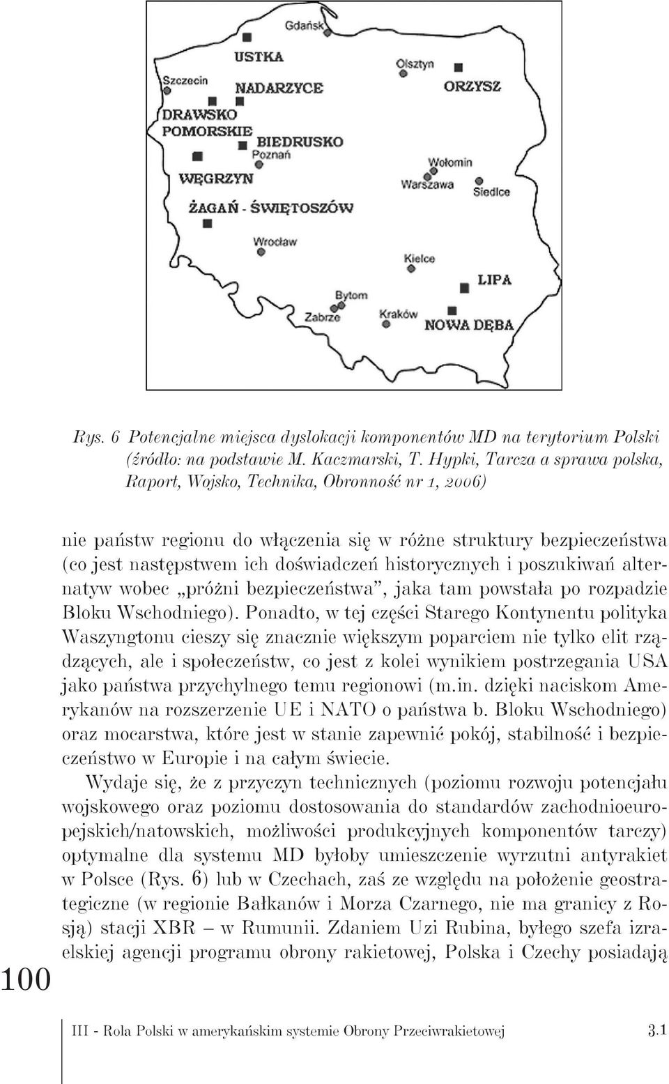 historycznych i poszukiwań alternatyw wobec próżni bezpieczeństwa, jaka tam powstała po rozpadzie Bloku Wschodniego).