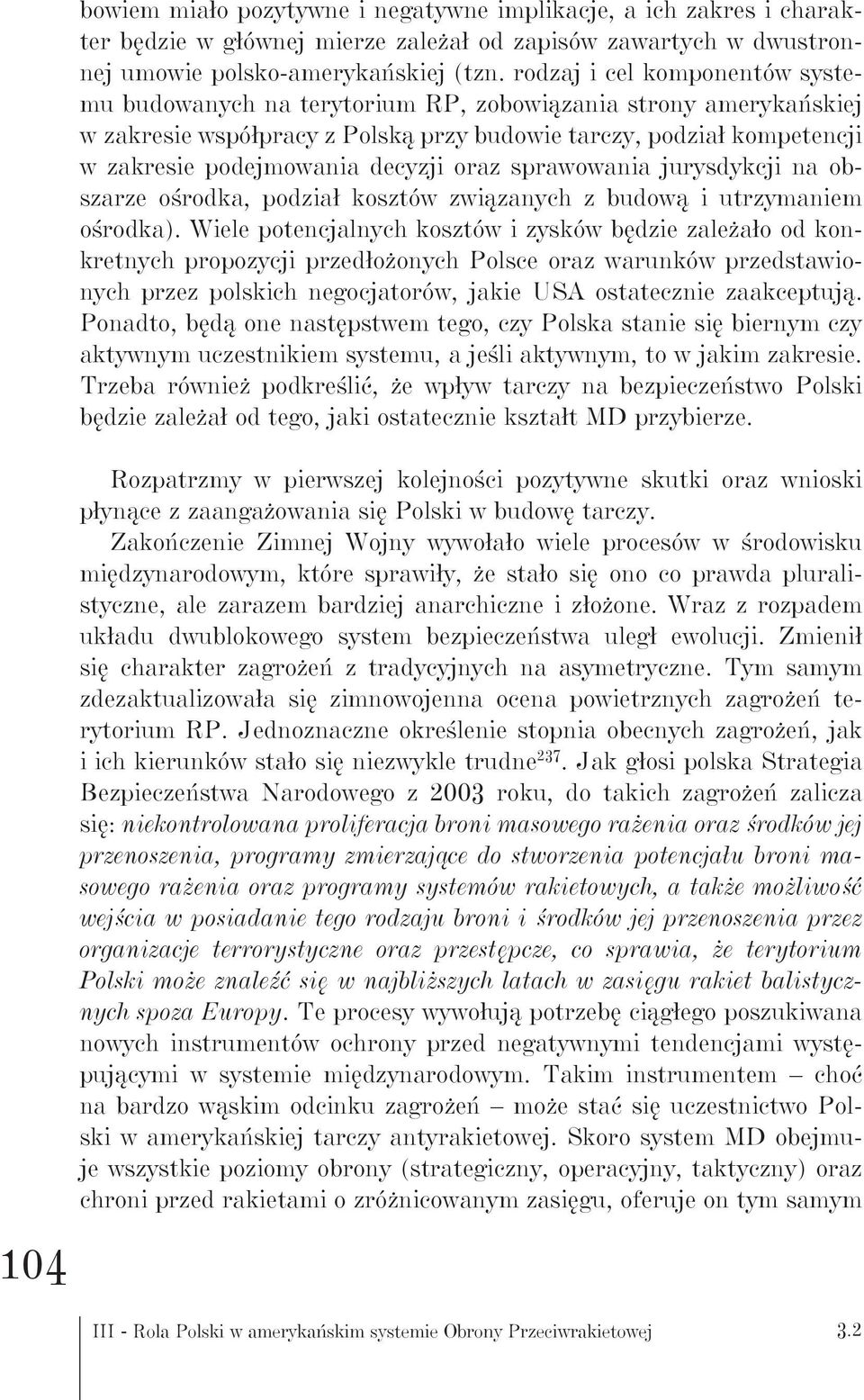 oraz sprawowania jurysdykcji na obszarze ośrodka, podział kosztów związanych z budową i utrzymaniem ośrodka).