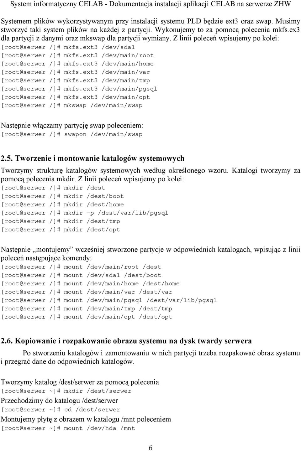 ext3 /dev/main/home [root@serwer /]# mkfs.ext3 /dev/main/var [root@serwer /]# mkfs.ext3 /dev/main/tmp [root@serwer /]# mkfs.ext3 /dev/main/pgsql [root@serwer /]# mkfs.