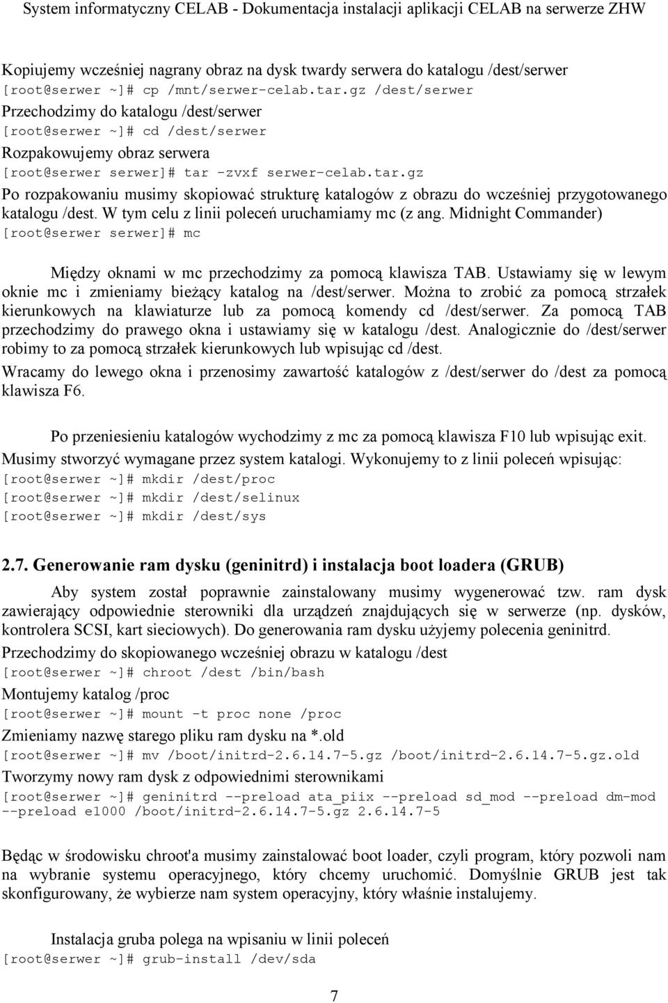 -zvxf serwer-celab.tar.gz Po rozpakowaniu musimy skopiować strukturę katalogów z obrazu do wcześniej przygotowanego katalogu /dest. W tym celu z linii poleceń uruchamiamy mc (z ang.