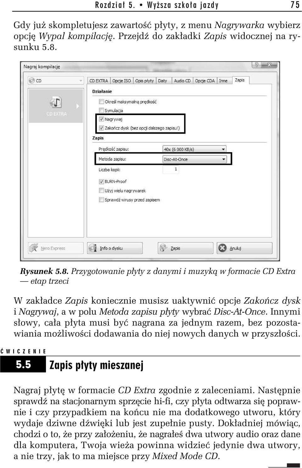 Przygotowanie p yty z danymi i muzyk w formacie CD Extra etap trzeci W zak adce Zapis koniecznie musisz uaktywni opcje Zako cz dysk i Nagrywaj, a w polu Metoda zapisu p yty wybra Disc-At-Once.