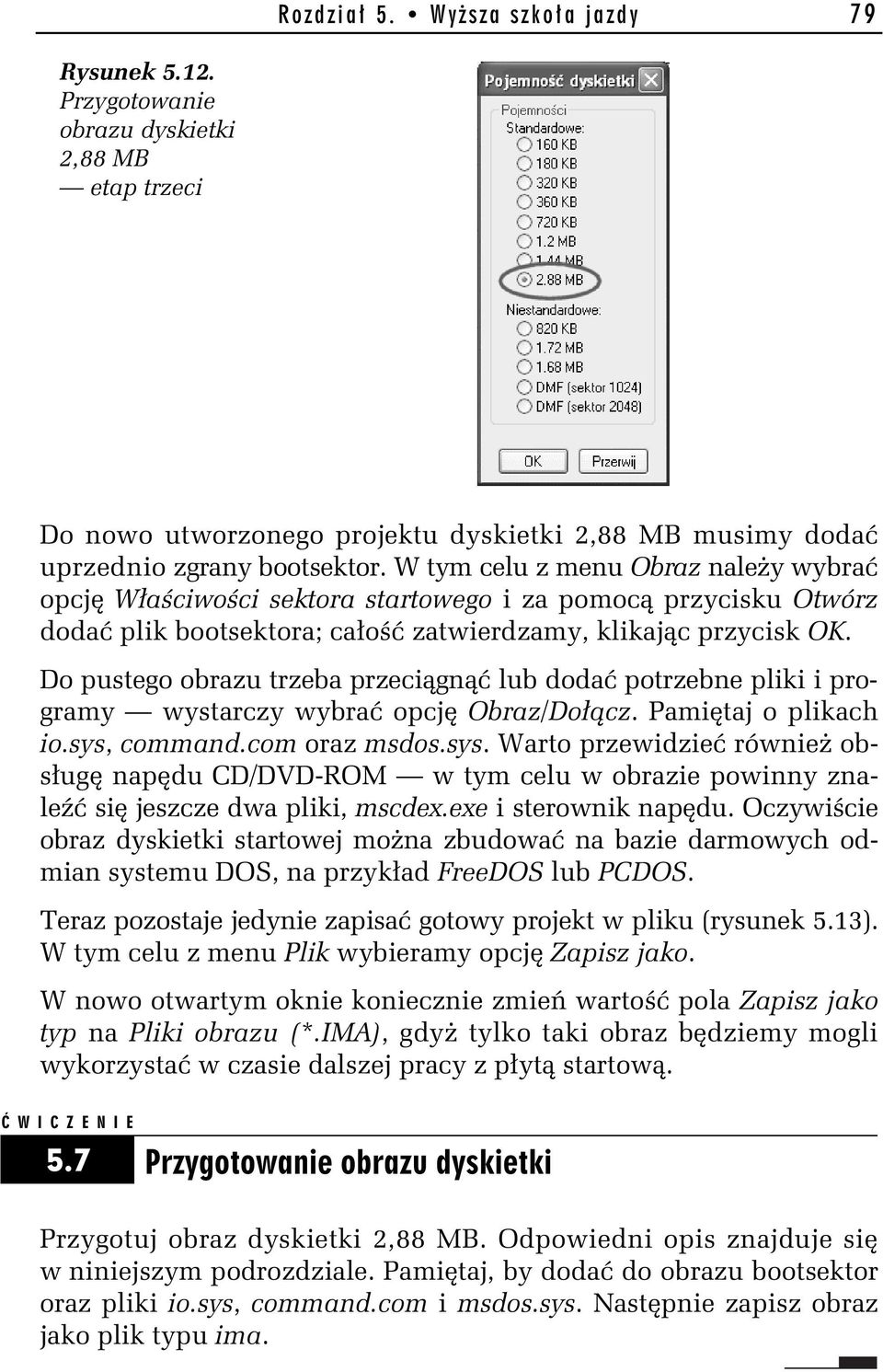 Do pustego obrazu trzeba przeci gn lub doda potrzebne pliki i programy wystarczy wybra opcj Obraz/Do cz. Pami taj o plikach io.sys,