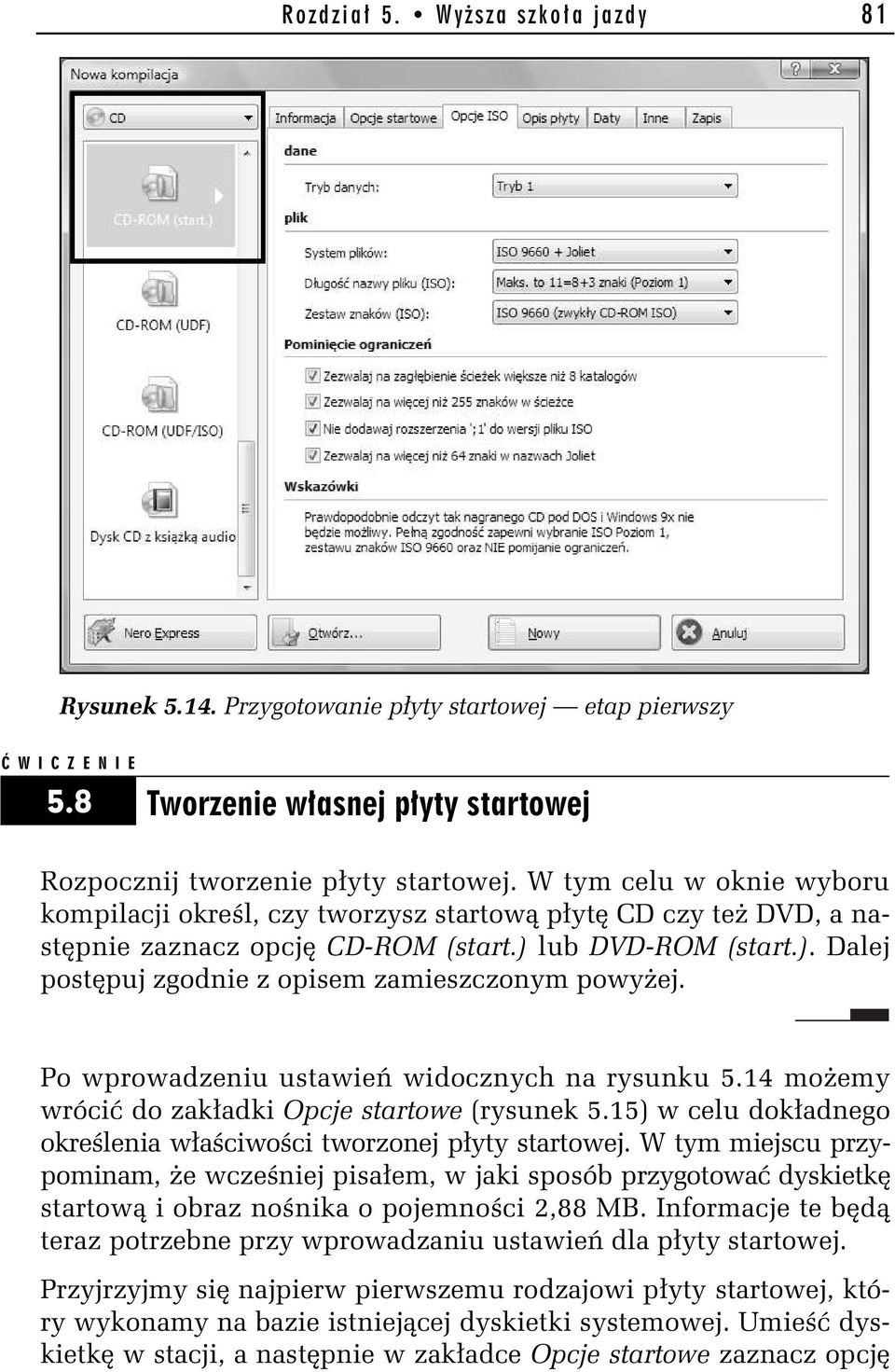 Po wprowadzeniu ustawie widocznych na rysunku 5.14 mo emy wróci do zak adki Opcje startowe (rysunek 5.15) w celu dok adnego okre lenia w a ciwo ci tworzonej p yty startowej.