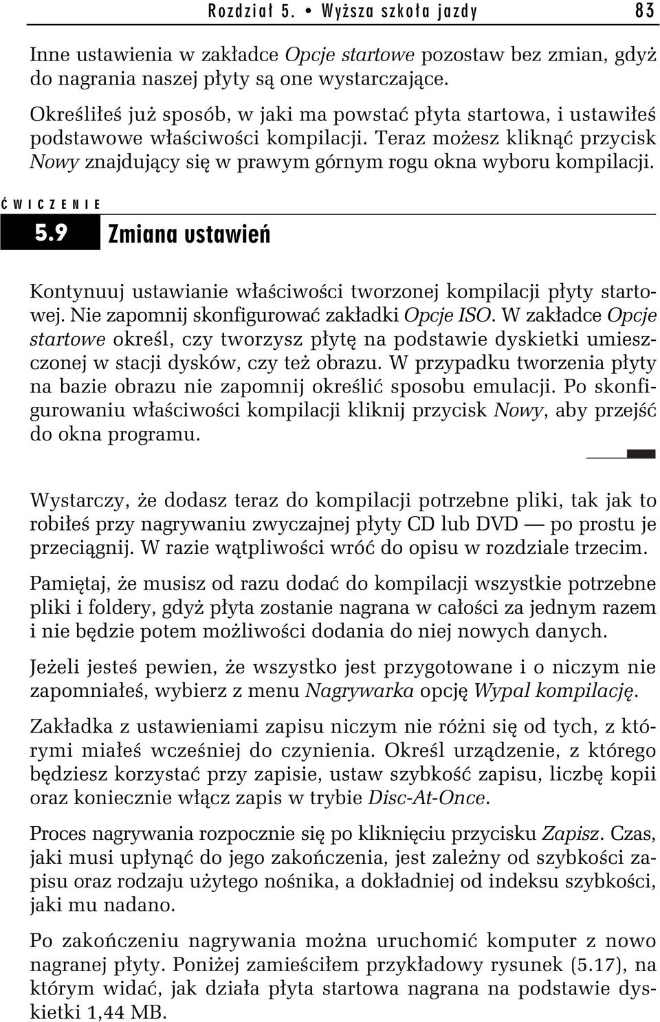 W I C Z E N I E 5.9 Zmiana ustawie Kontynuuj ustawianie w a ciwo ci tworzonej kompilacji p yty startowej. Nie zapomnij skonfigurowa zak adki Opcje ISO.