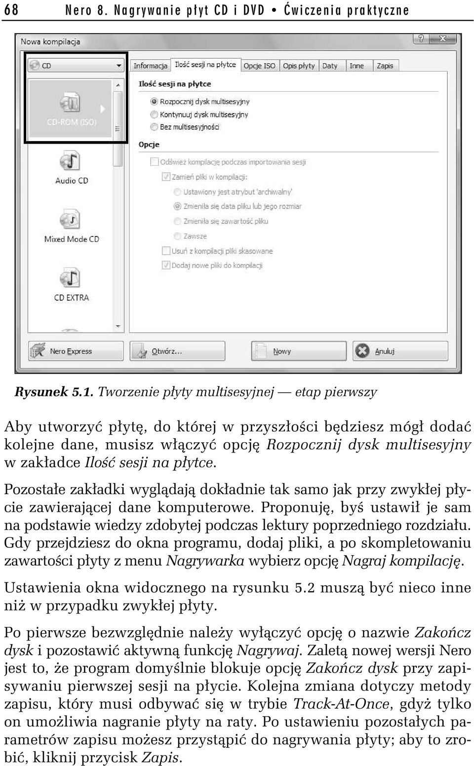 Pozosta e zak adki wygl daj dok adnie tak samo jak przy zwyk ej p ycie zawieraj cej dane komputerowe. Proponuj, by ustawi je sam na podstawie wiedzy zdobytej podczas lektury poprzedniego rozdzia u.