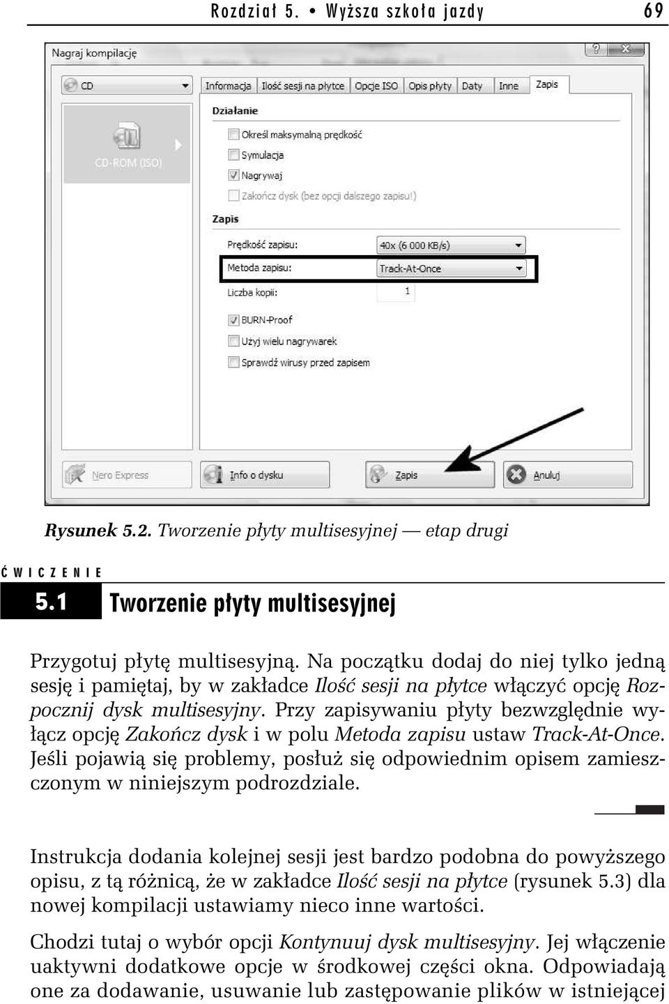 Przy zapisywaniu p yty bezwzgl dnie wy- cz opcj Zako cz dysk i w polu Metoda zapisu ustaw Track-At-Once. Je li pojawi si problemy, pos u si odpowiednim opisem zamieszczonym w niniejszym podrozdziale.