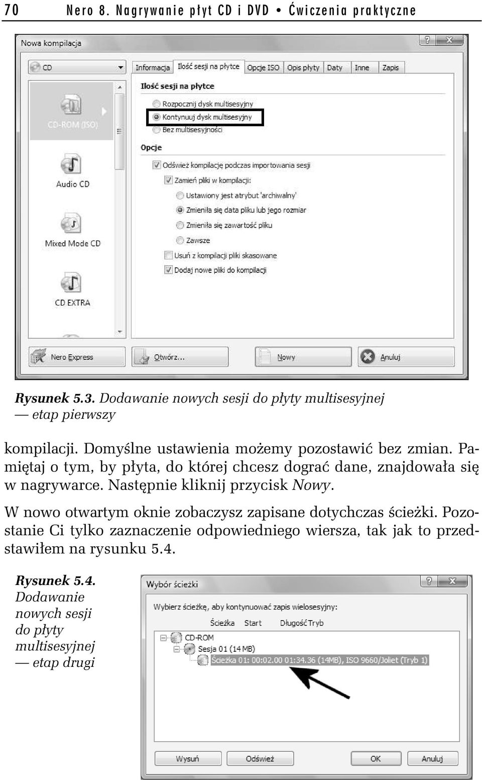 Pami taj o tym, by p yta, do której chcesz dogra dane, znajdowa a si w nagrywarce. Nast pnie kliknij przycisk Nowy.