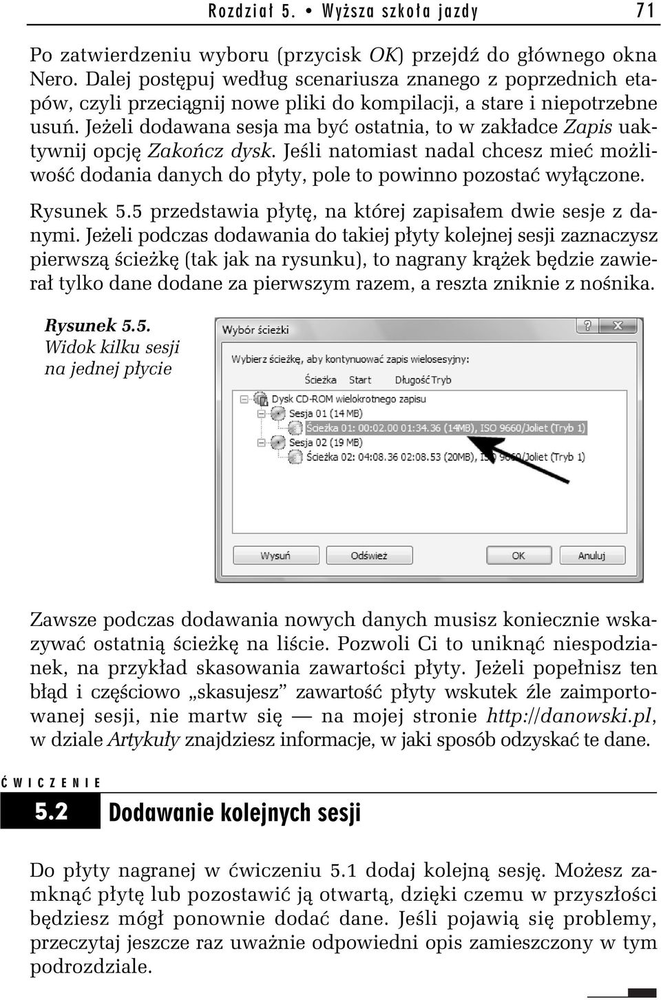 Je eli dodawana sesja ma by ostatnia, to w zak adce Zapis uaktywnij opcj Zako cz dysk. Je li natomiast nadal chcesz mie mo liwo dodania danych do p yty, pole to powinno pozosta wy czone. Rysunek 5.