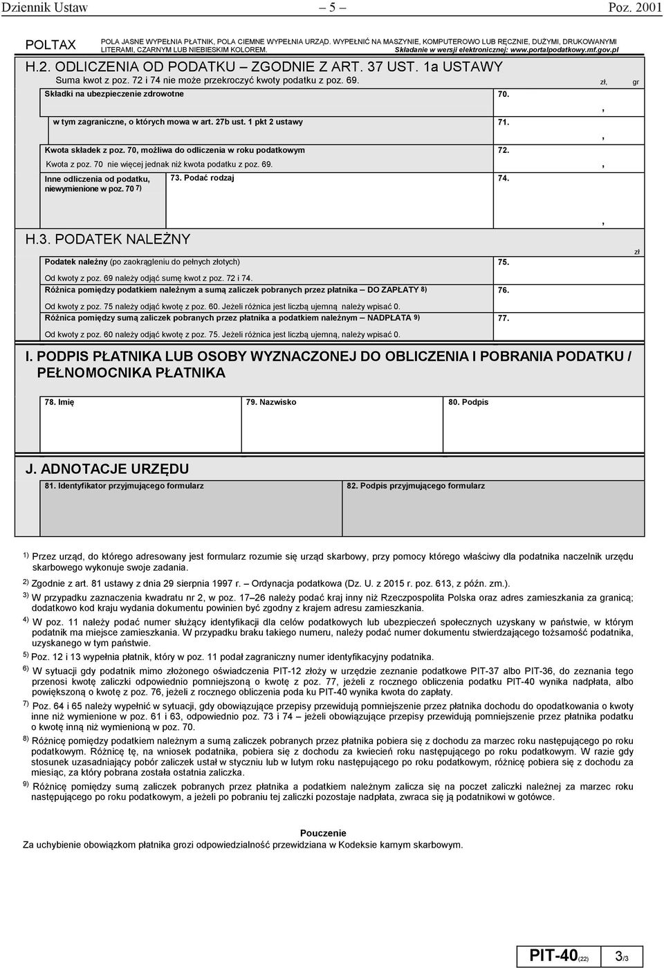 Kwota składek z poz. 70 możliwa do odliczenia w roku podatkowym 72. Kwota z poz. 70 nie więcej jednak niż kwota podatku z poz. 69. Inne odliczenia od podatku 73. Podać rodzaj 74. niewymienione w poz.