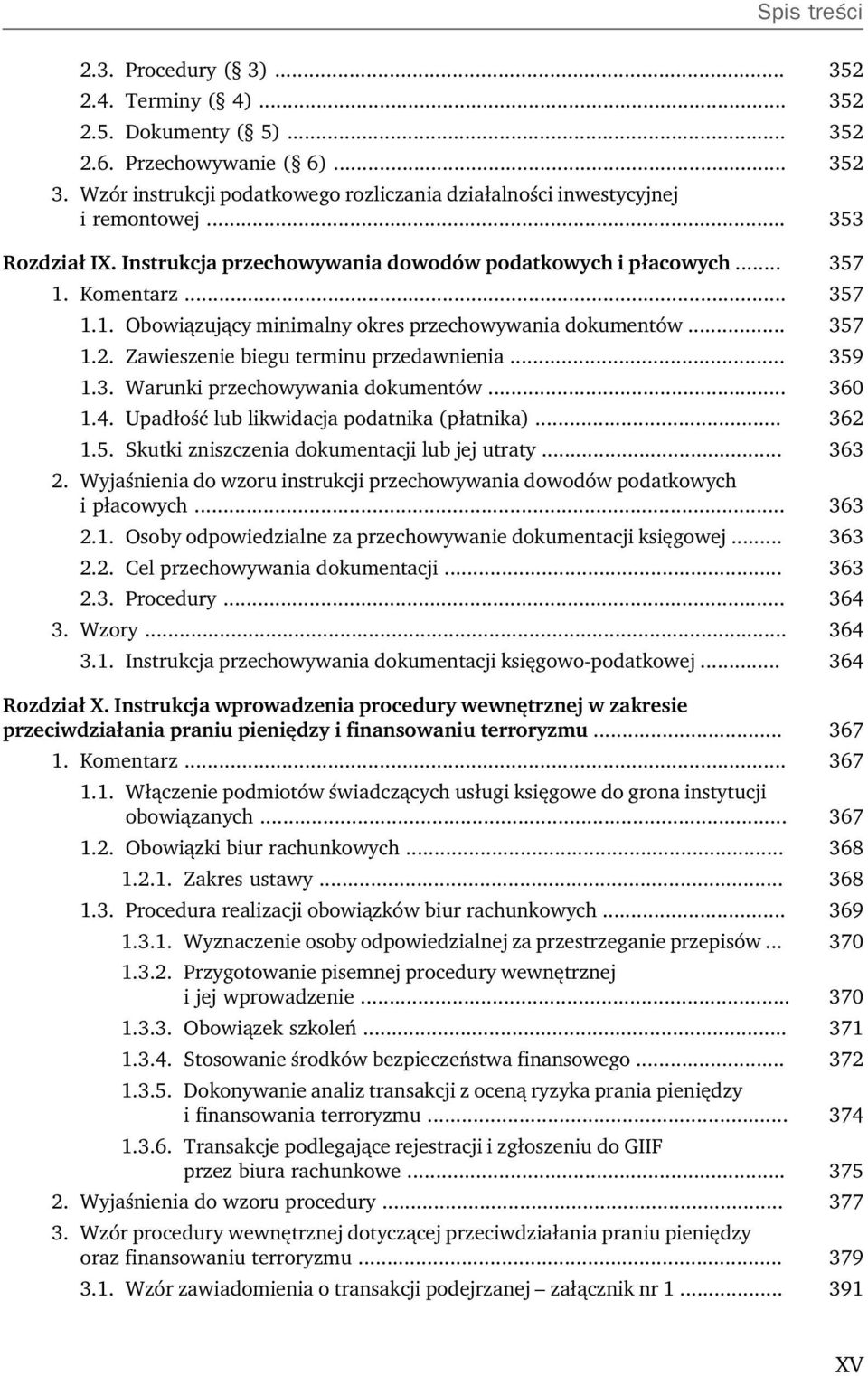 Zawieszenie biegu terminu przedawnienia... 359 1.3. Warunki przechowywania dokumentów... 360 1.4. Upadłość lub likwidacja podatnika (płatnika)... 362 1.5. Skutki zniszczenia dokumentacji lub jej utraty.