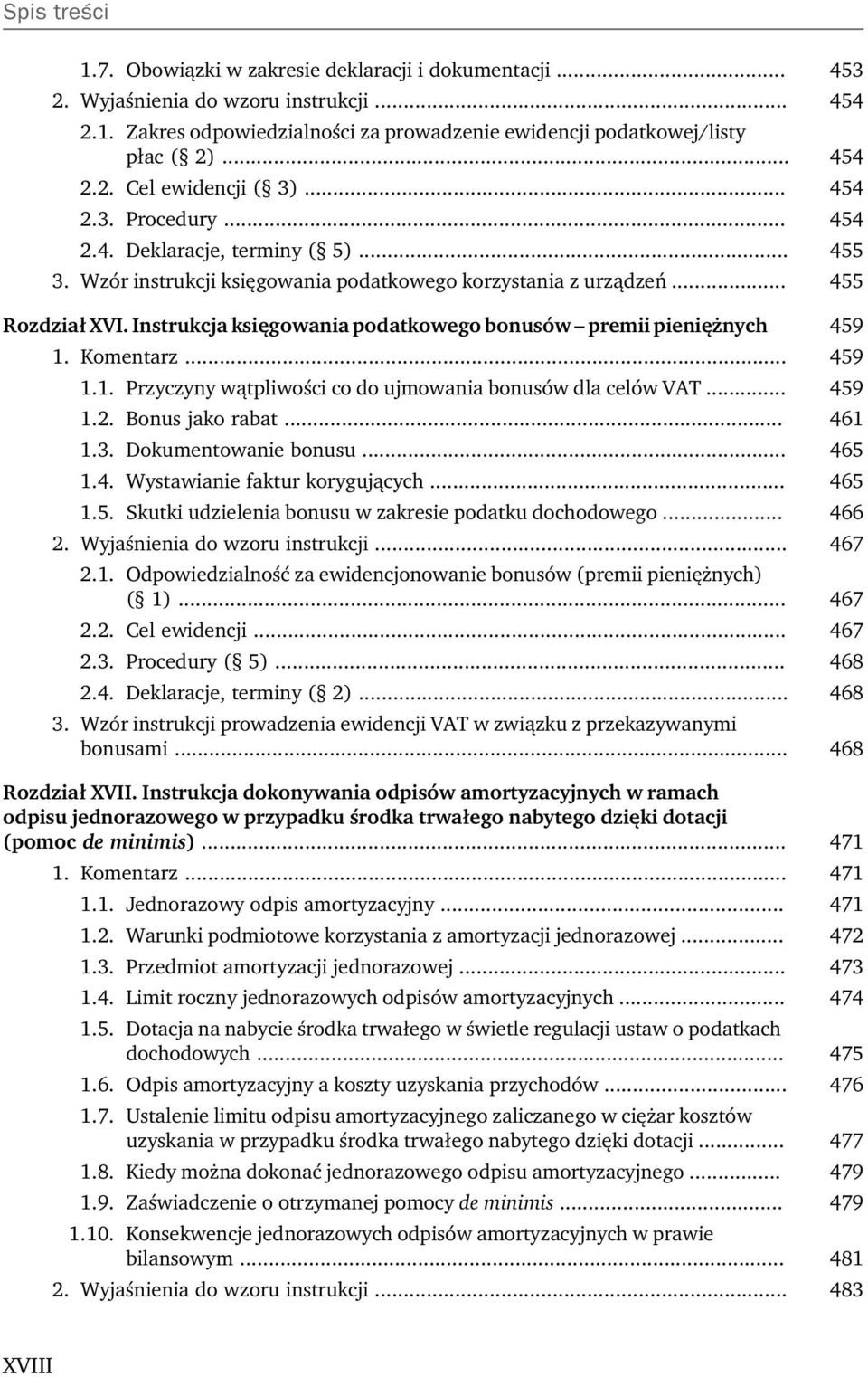 Instrukcja księgowania podatkowego bonusów premii pieniężnych 459 459 1.1. Przyczyny wątpliwości co do ujmowania bonusów dla celów VAT... 459 1.2. Bonus jako rabat... 461 1.3. Dokumentowanie bonusu.