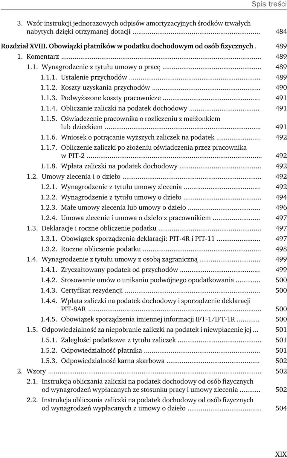 .. 491 1.1.5. Oświadczenie pracownika o rozliczeniu z małżonkiem lub dzieckiem... 491 1.1.6. Wniosek o potrącanie wyższych zaliczek na podatek... 492 1.1.7.