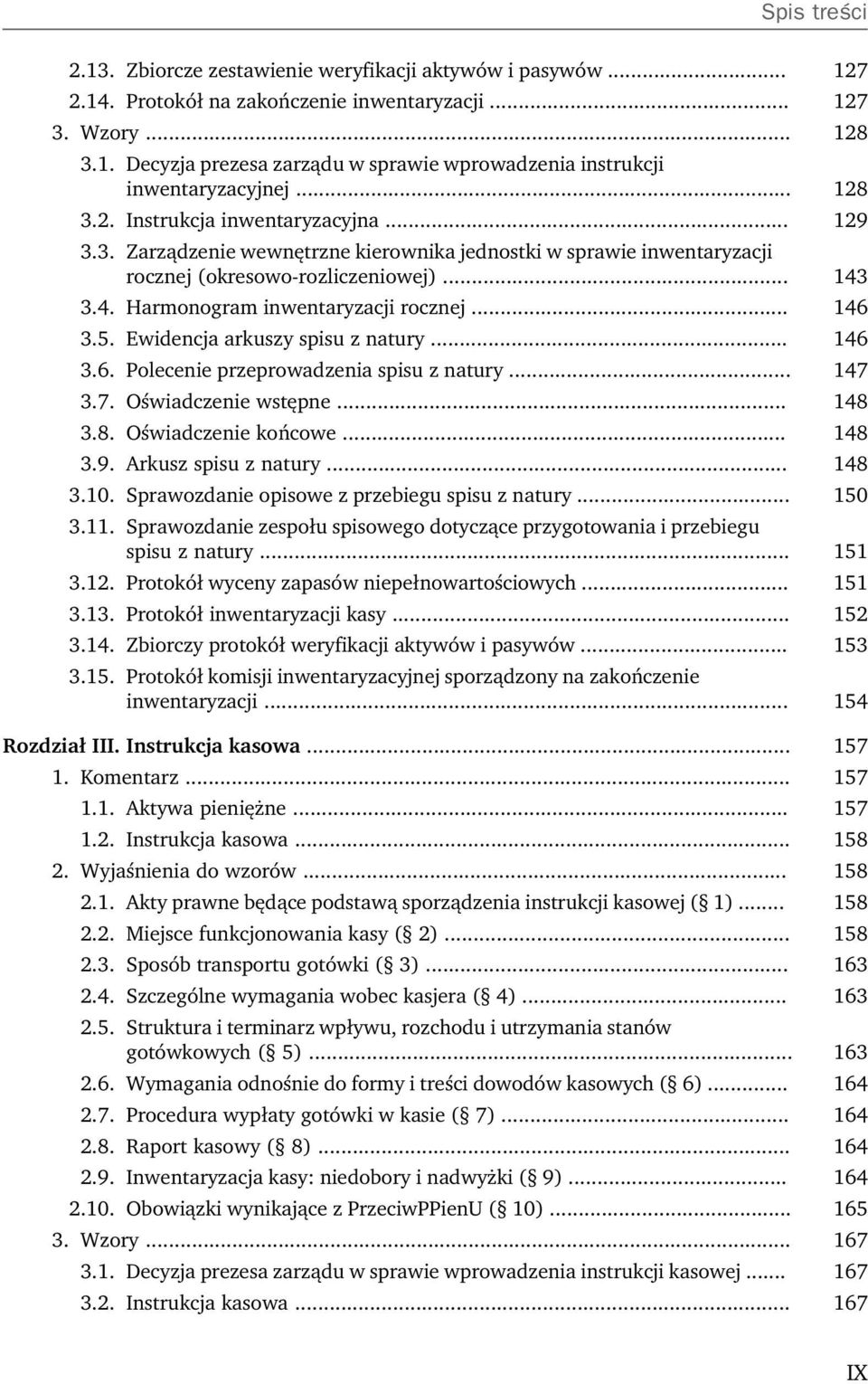 .. 146 3.5. Ewidencja arkuszy spisu z natury... 146 3.6. Polecenie przeprowadzenia spisu z natury... 147 3.7. Oświadczenie wstępne... 148 3.8. Oświadczenie końcowe... 148 3.9. Arkusz spisu z natury.