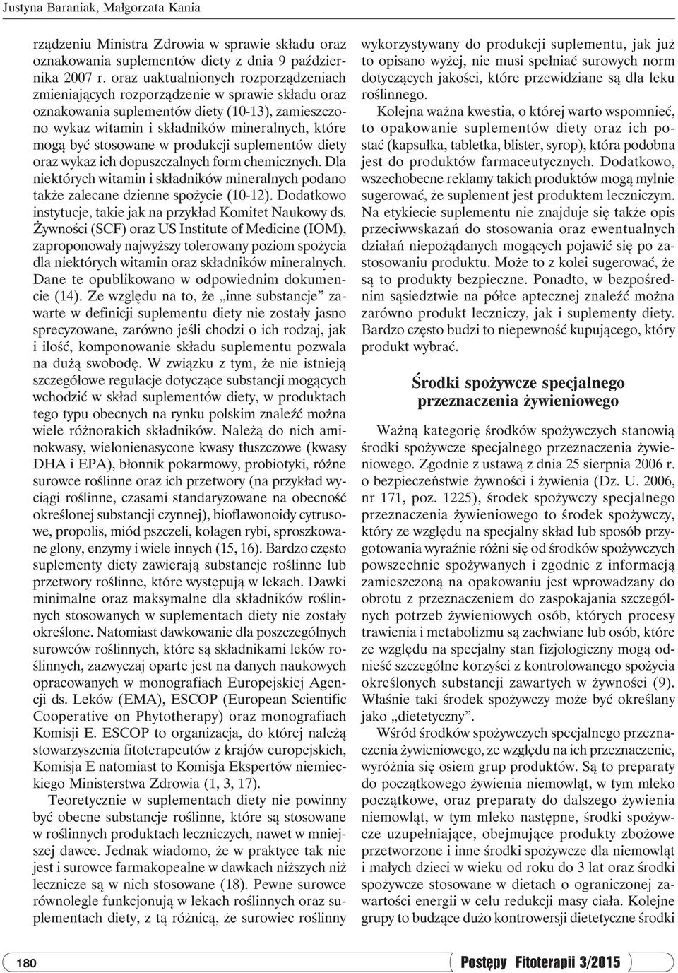 stosowane w produkcji suplementów diety oraz wykaz ich dopuszczalnych form chemicznych. Dla niektórych witamin i składników mineralnych podano także zalecane dzienne spożycie (10-12).