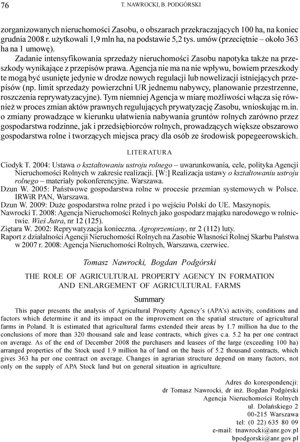 Agencja nie ma na nie wp³ywu, bowiem przeszkody te mog¹ byæ usuniête jedynie w drodze nowych regulacji lub nowelizacji istniej¹cych przepisów (np.