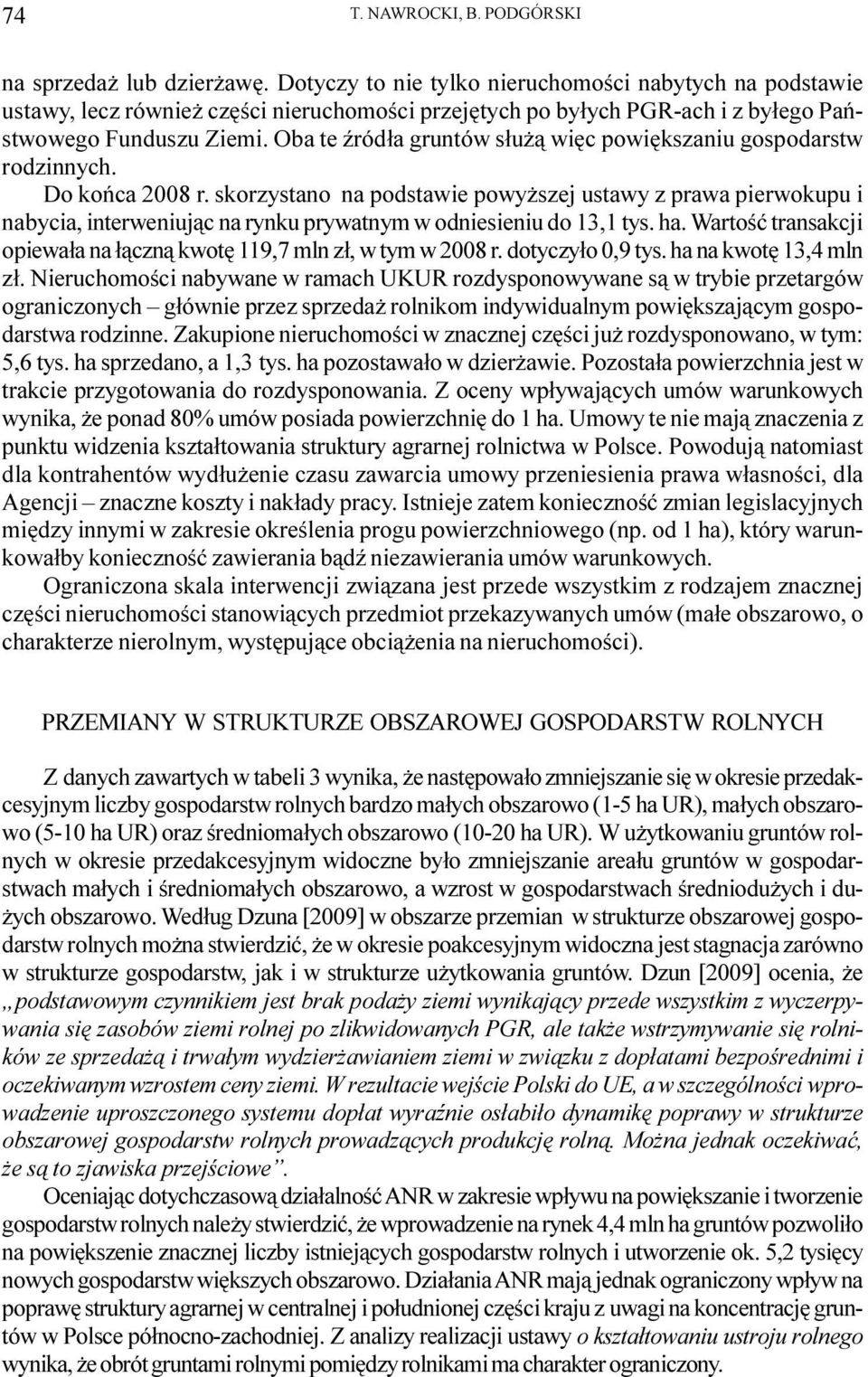 Oba te Ÿród³a gruntów s³u ¹ wiêc powiêkszaniu gospodarstw rodzinnych. Do koñca 2008 r.