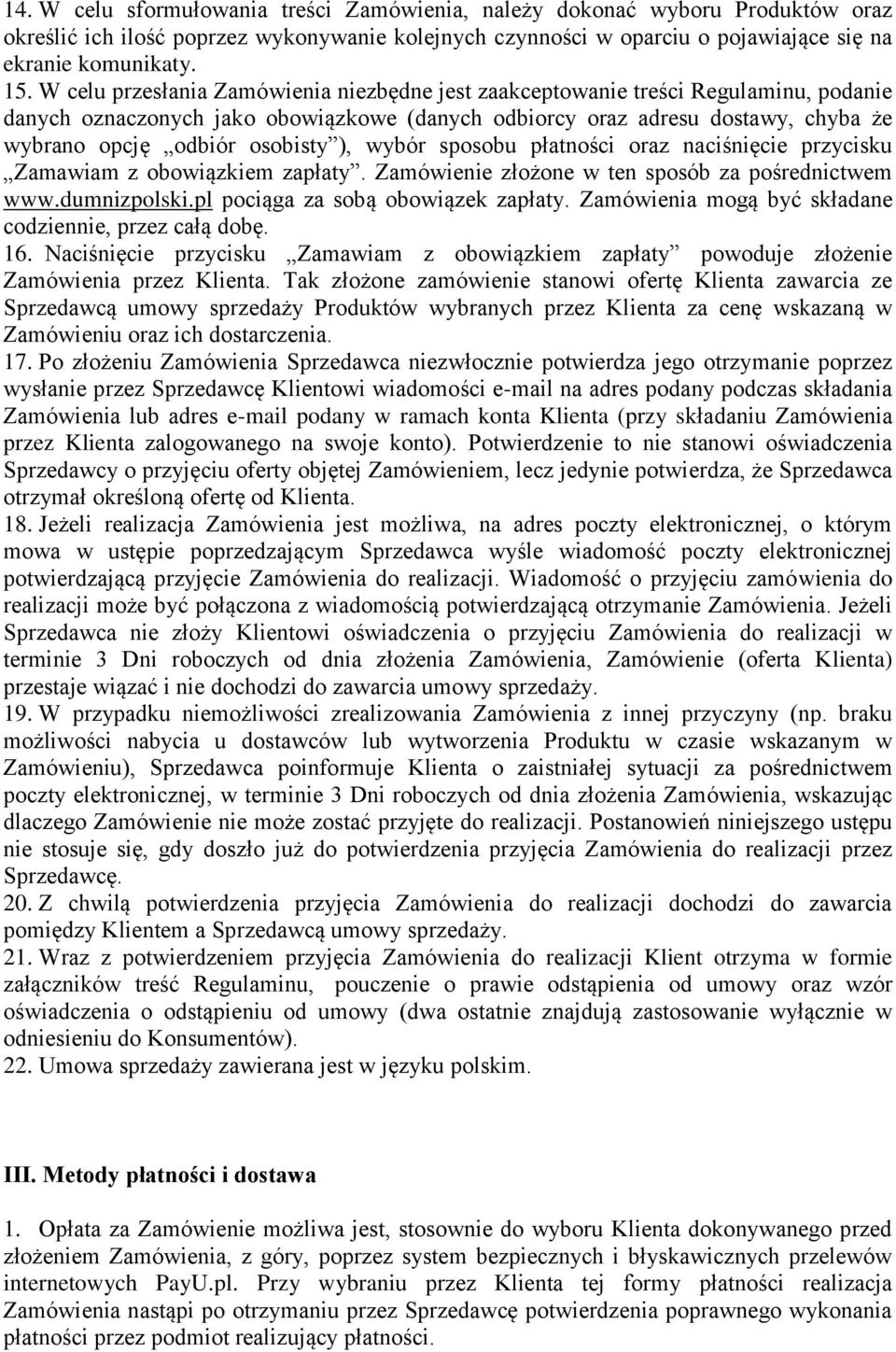 ), wybór sposobu płatności oraz naciśnięcie przycisku Zamawiam z obowiązkiem zapłaty. Zamówienie złożone w ten sposób za pośrednictwem www.dumnizpolski.pl pociąga za sobą obowiązek zapłaty.