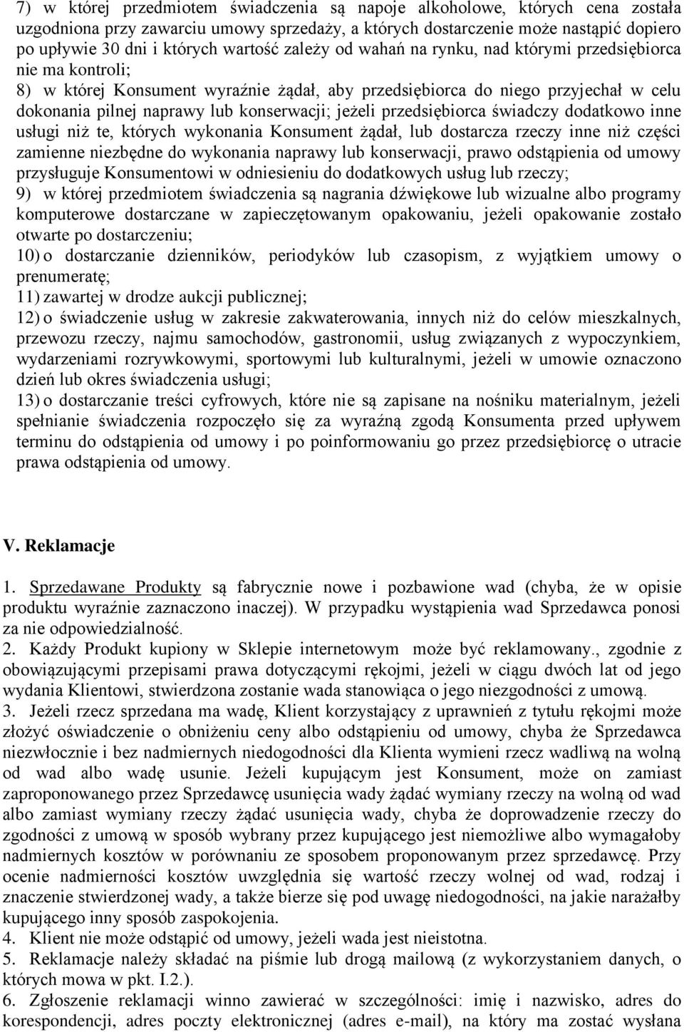 konserwacji; jeżeli przedsiębiorca świadczy dodatkowo inne usługi niż te, których wykonania Konsument żądał, lub dostarcza rzeczy inne niż części zamienne niezbędne do wykonania naprawy lub