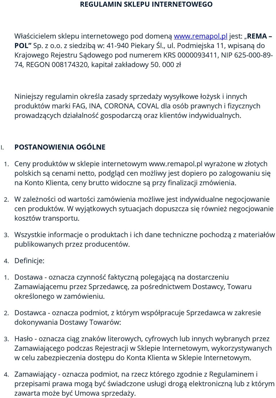 000 zł Niniejszy regulamin określa zasady sprzedaży wysyłkowe łożysk i innych produktów marki FAG, INA, CORONA, COVAL dla osób prawnych i fizycznych prowadzących działalność gospodarczą oraz klientów