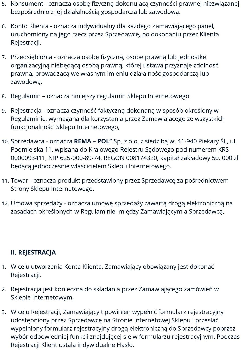 Przedsiębiorca - oznacza osobę fizyczną, osobę prawną lub jednostkę organizacyjną niebędącą osobą prawną, której ustawa przyznaje zdolność prawną, prowadzącą we własnym imieniu działalność