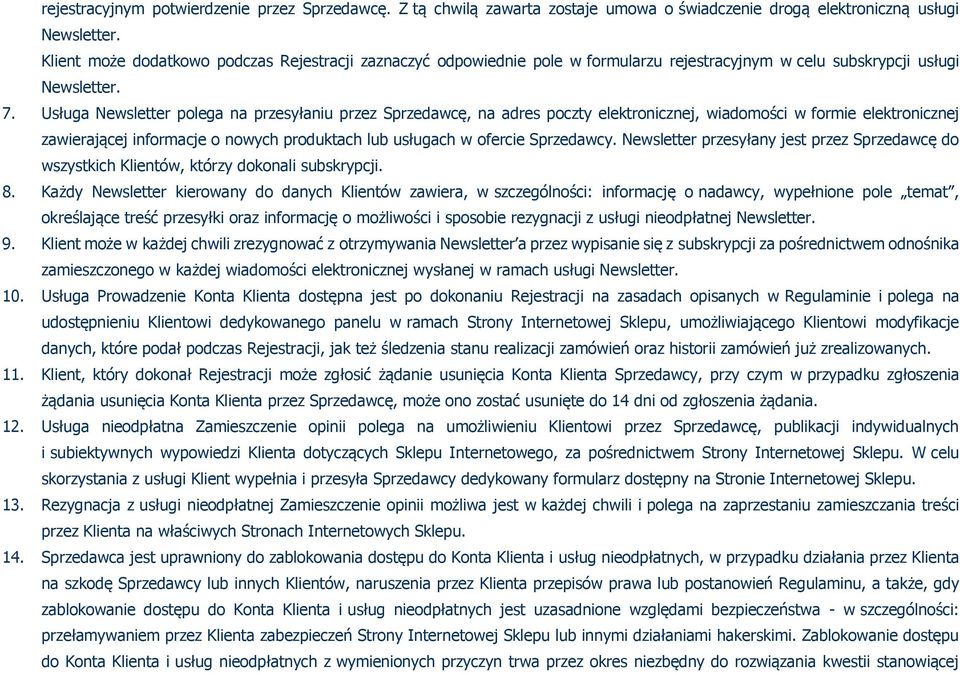 Usługa Newsletter polega na przesyłaniu przez Sprzedawcę, na adres poczty elektronicznej, wiadomości w formie elektronicznej zawierającej informacje o nowych produktach lub usługach w ofercie