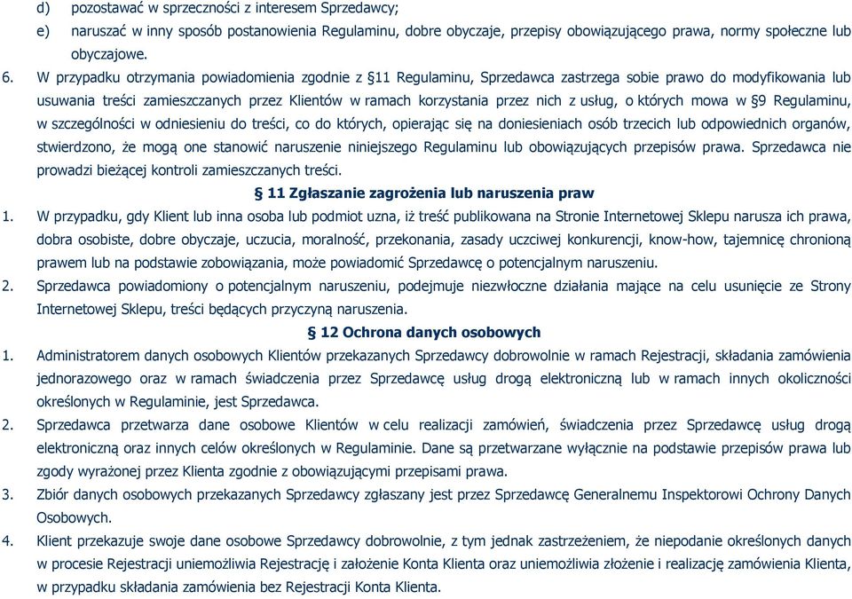 usług, o których mowa w 9 Regulaminu, w szczególności w odniesieniu do treści, co do których, opierając się na doniesieniach osób trzecich lub odpowiednich organów, stwierdzono, że mogą one stanowić