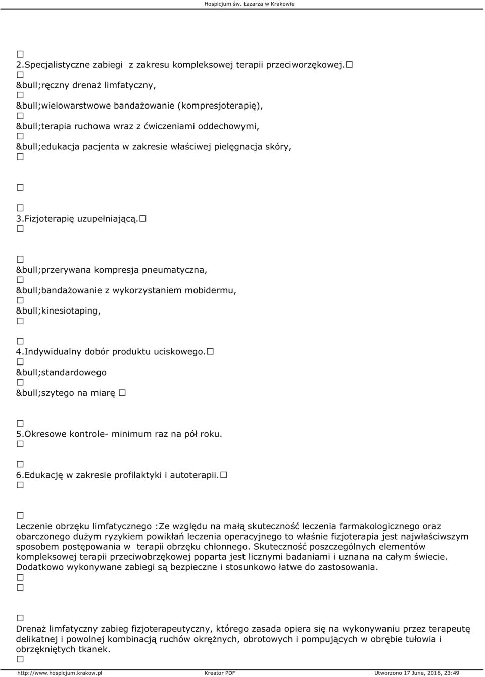 Fizjoterapię uzupełniającą. przerywana kompresja pneumatyczna, bandażowanie z wykorzystaniem mobidermu, kinesiotaping, 4.Indywidualny dobór produktu uciskowego. standardowego szytego na miarę 5.