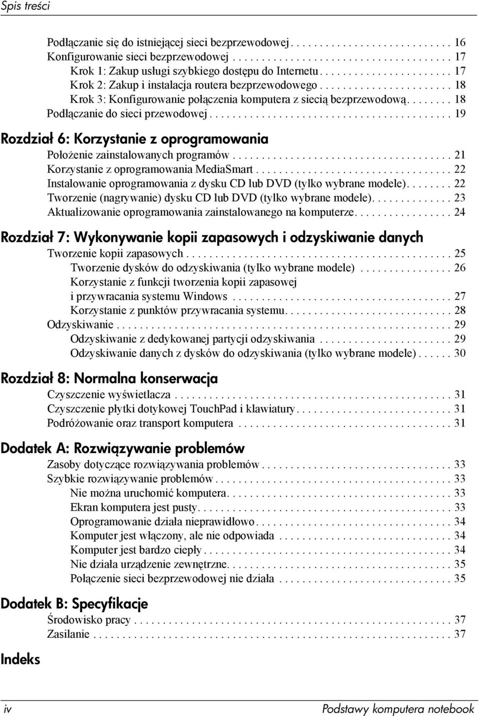 ....... 18 Podłączanie do sieci przewodowej.......................................... 19 Rozdział 6: Korzystanie z oprogramowania Położenie zainstalowanych programów.