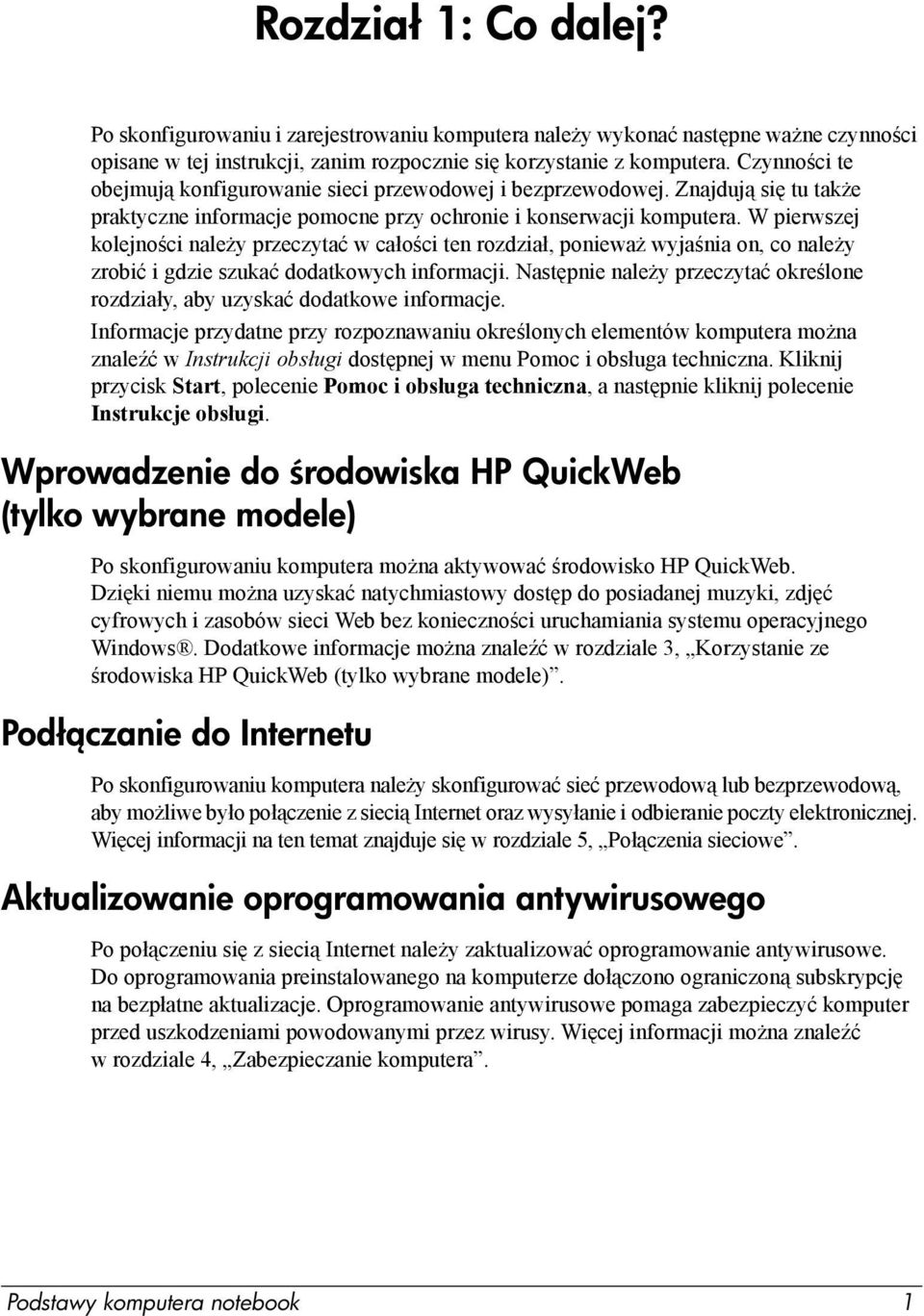 W pierwszej kolejności należy przeczytać w całości ten rozdział, ponieważ wyjaśnia on, co należy zrobić i gdzie szukać dodatkowych informacji.