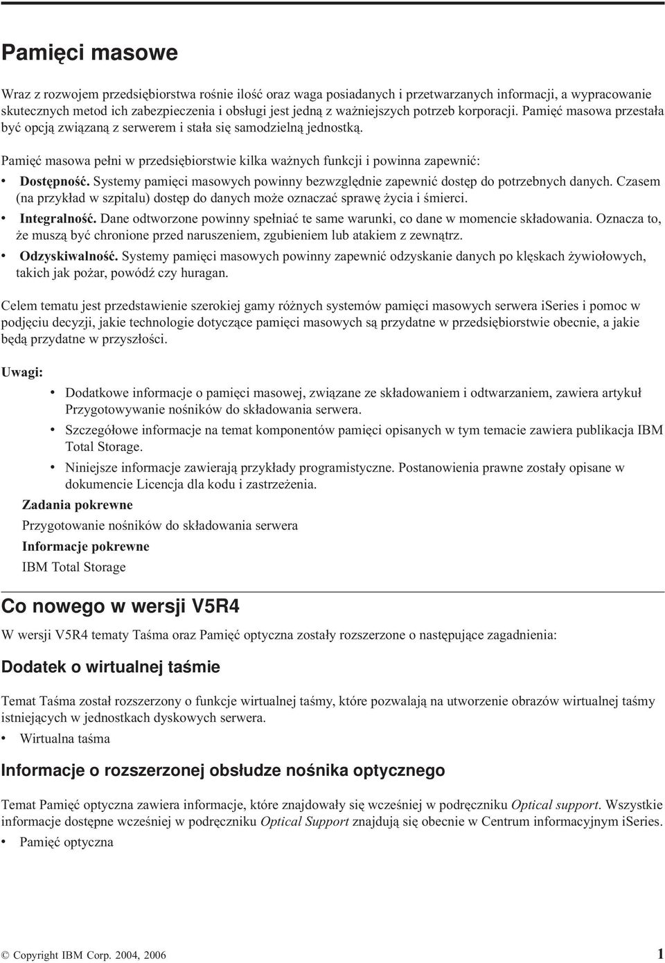 Pamięć masowa pełni w przedsiębiorstwie kilka ważnych funkcji i powinna zapewnić: v Dostępność. Systemy pamięci masowych powinny bezwzględnie zapewnić dostęp do potrzebnych danych.