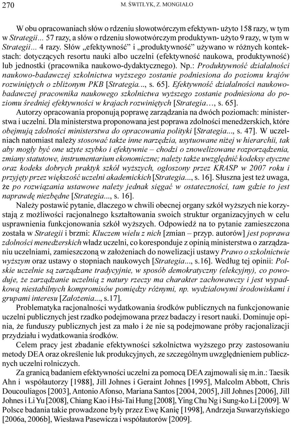 S³ów efektywnoœæ i produktywnoœæ u ywano w ró nych kontekstach: dotycz¹cych resortu nauki albo uczelni (efektywnoœæ naukowa, produktywnoœæ) lub jednostki (pracownika naukowo-dydaktycznego). Np.