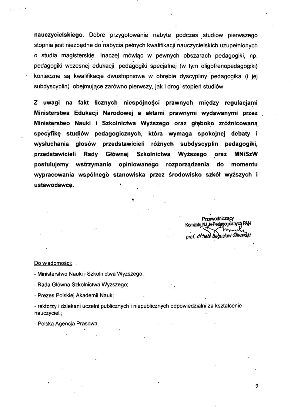 pedagogiki specjalnej (w tym oligofrenopedagogiki) konieczne s^ kwalifikacje dwustopniowe w obr^bie dyscypliny pedagogika (i jej subdyscyplin) obejmuj^ce zarowno pienwszy, jak i drogi stopieh studiow.