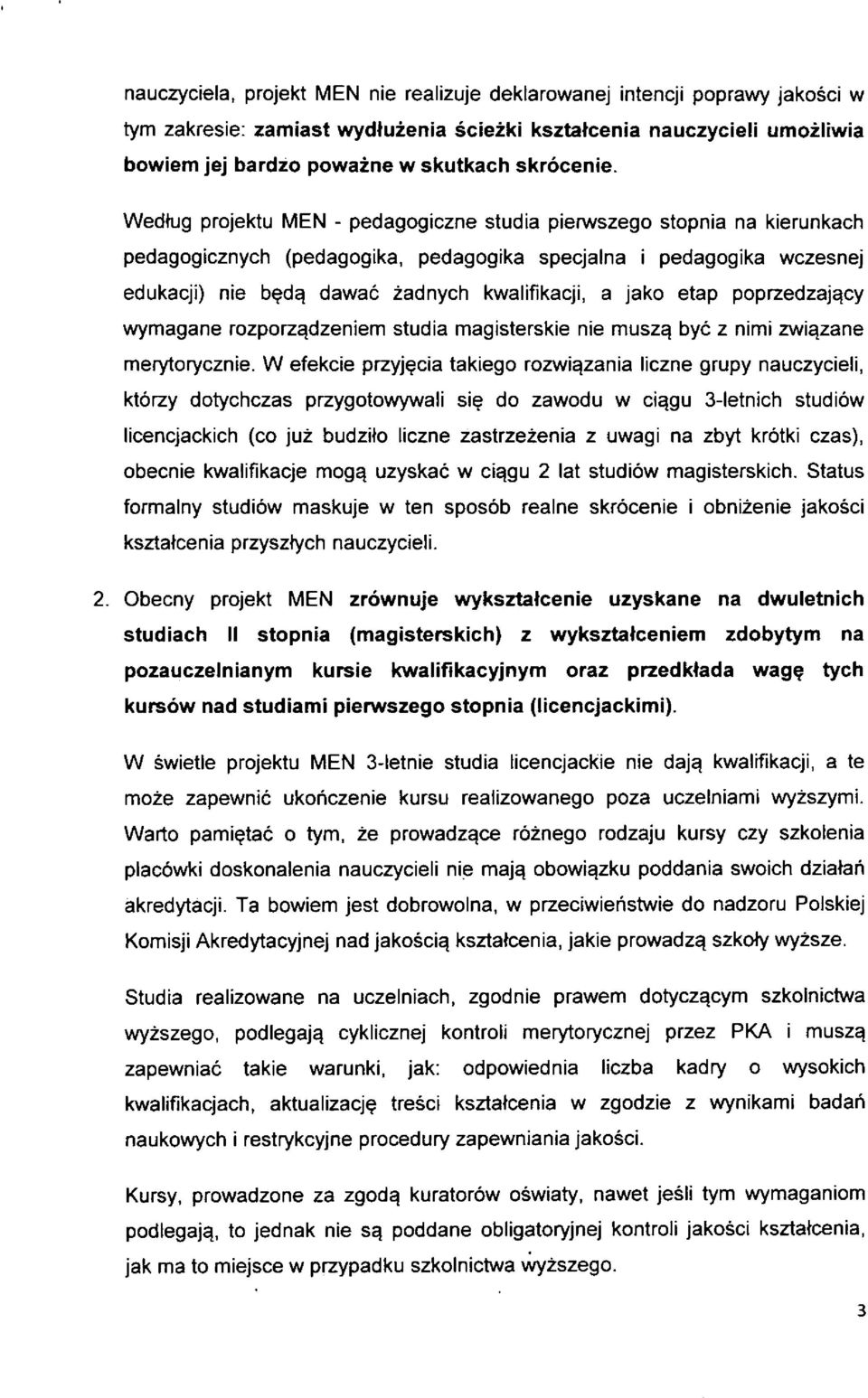 Wedtug projektu MEN - pedagogiczne studia pierwszego stopnia na kierunkach pedagogicznych (pedagogika, pedagogika specjalna i pedagogika wczesnej edukacji) nie b^dq dawac zadnych kwalifikacji, a jako